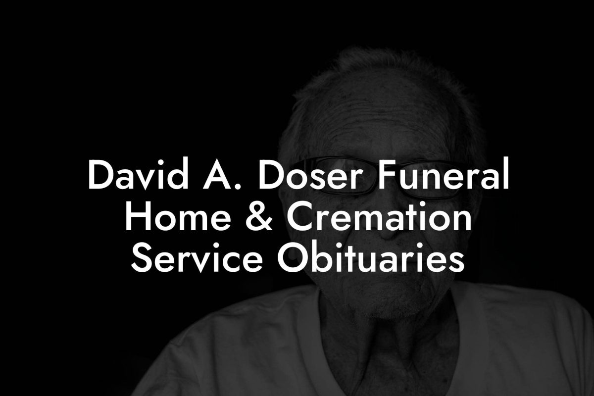David A. Doser Funeral Home & Cremation Service Obituaries