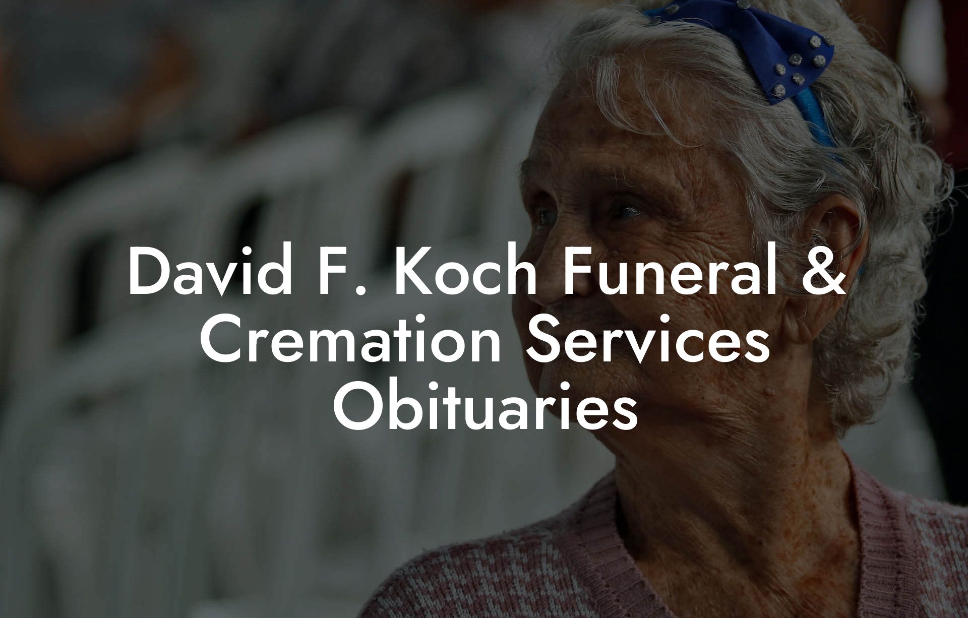 David F. Koch Funeral & Cremation Services Obituaries