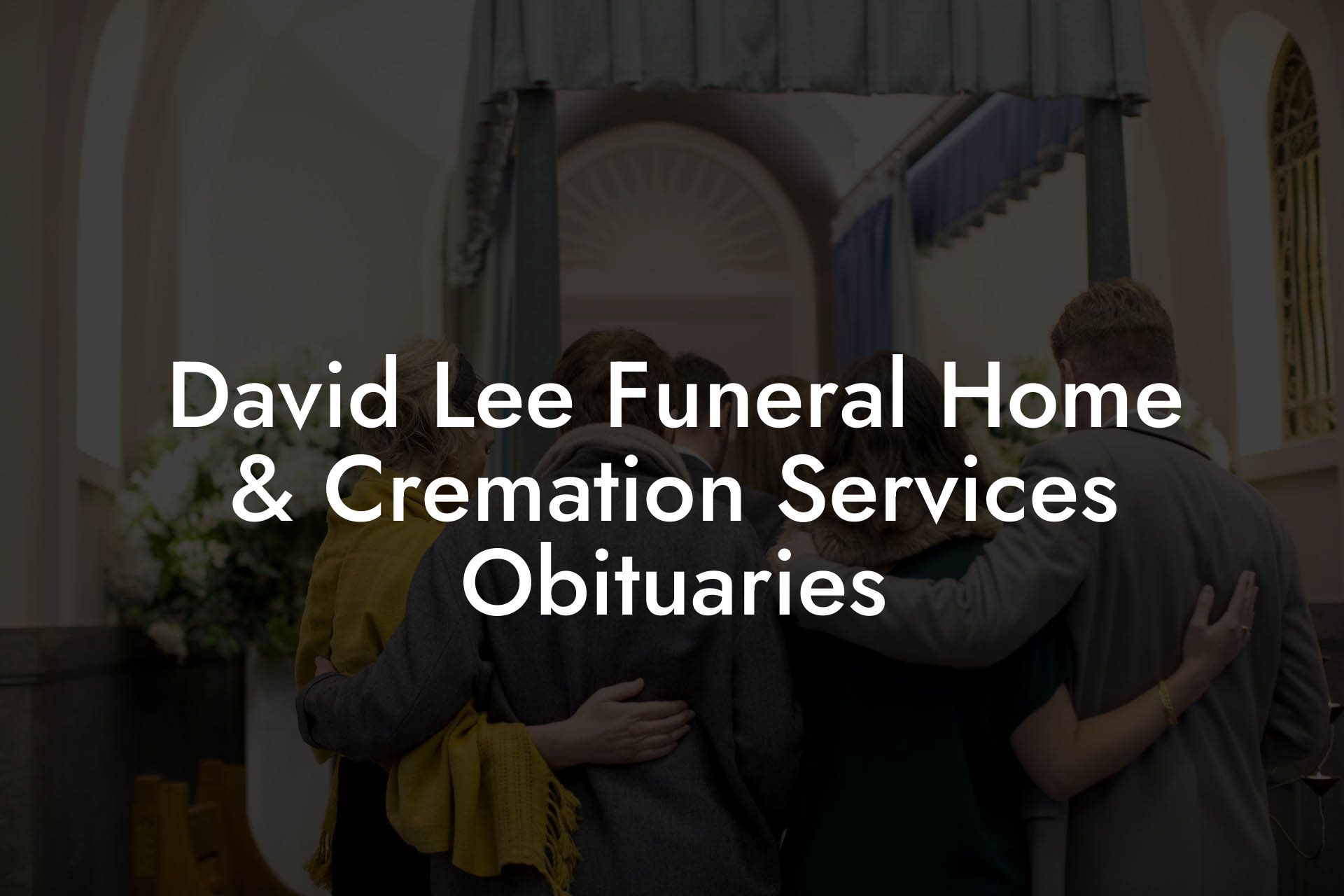 David Lee Funeral Home & Cremation Services Obituaries