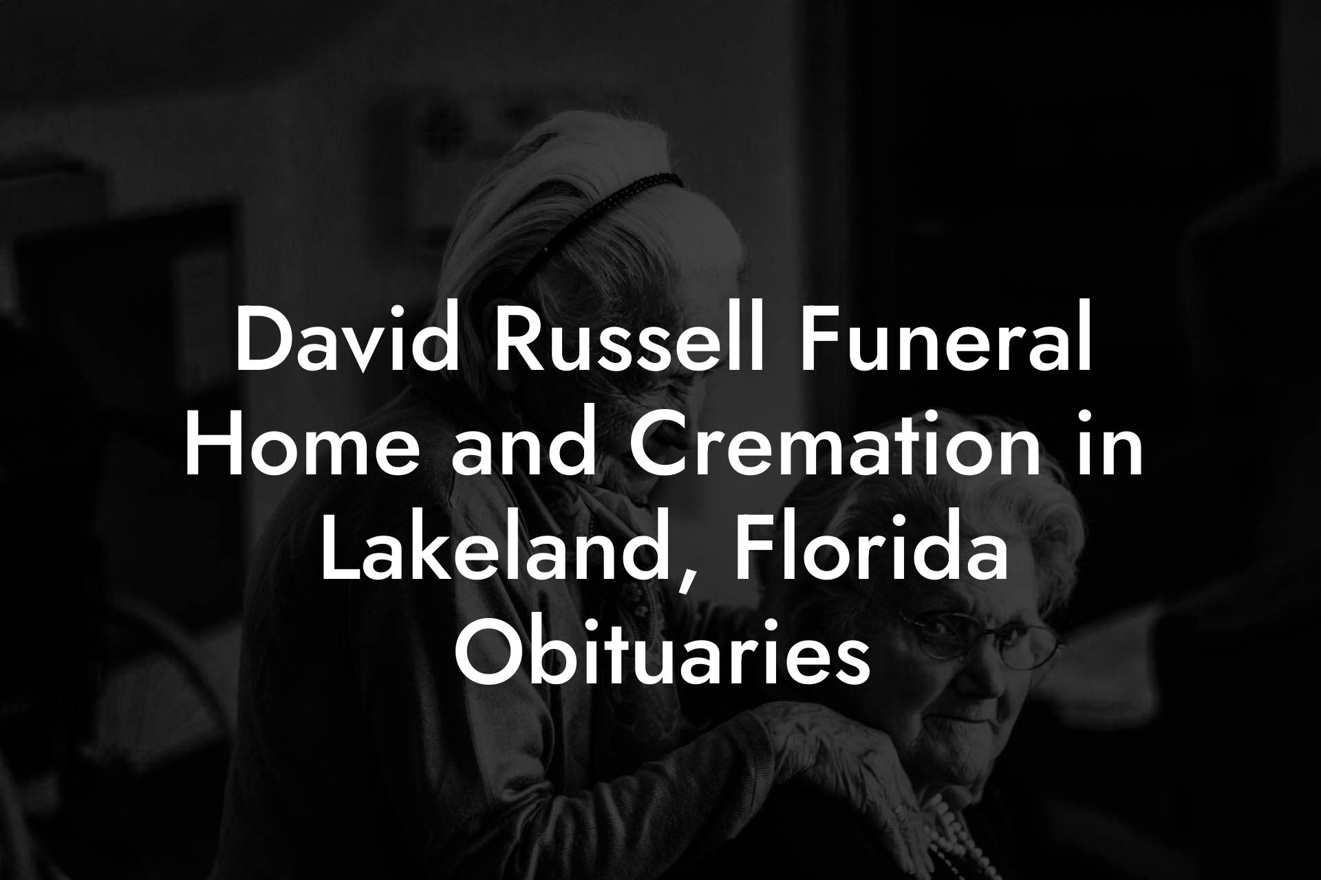 David Russell Funeral Home and Cremation in Lakeland, Florida Obituaries