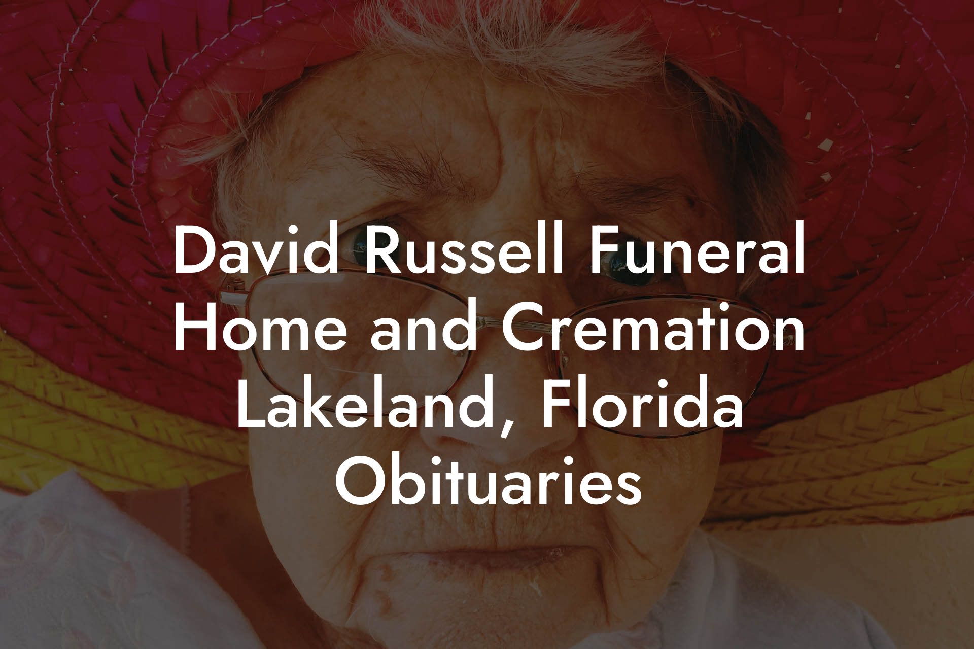 David Russell Funeral Home and Cremation Lakeland, Florida Obituaries