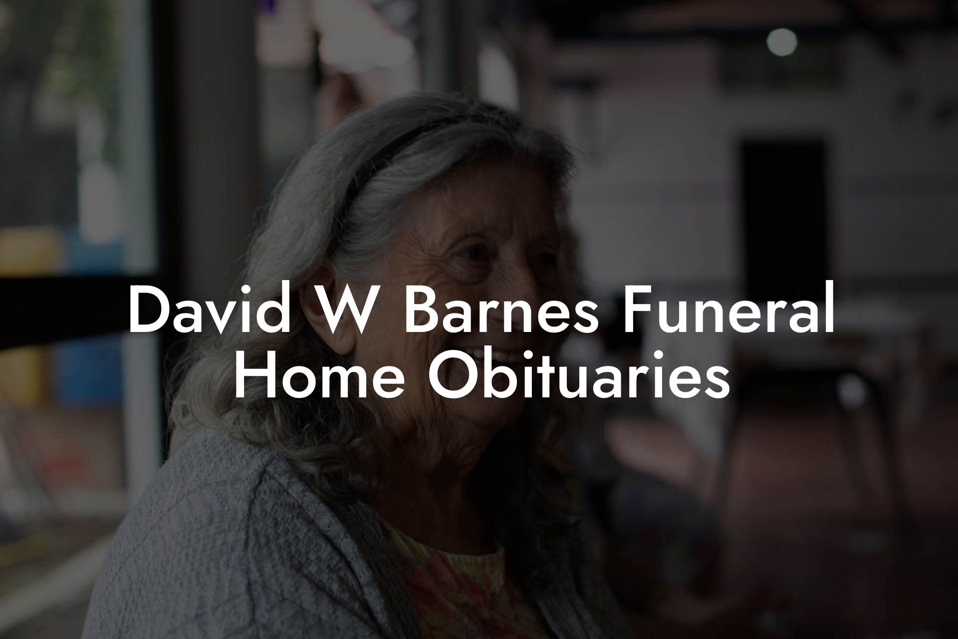 David W Barnes Funeral Home Obituaries