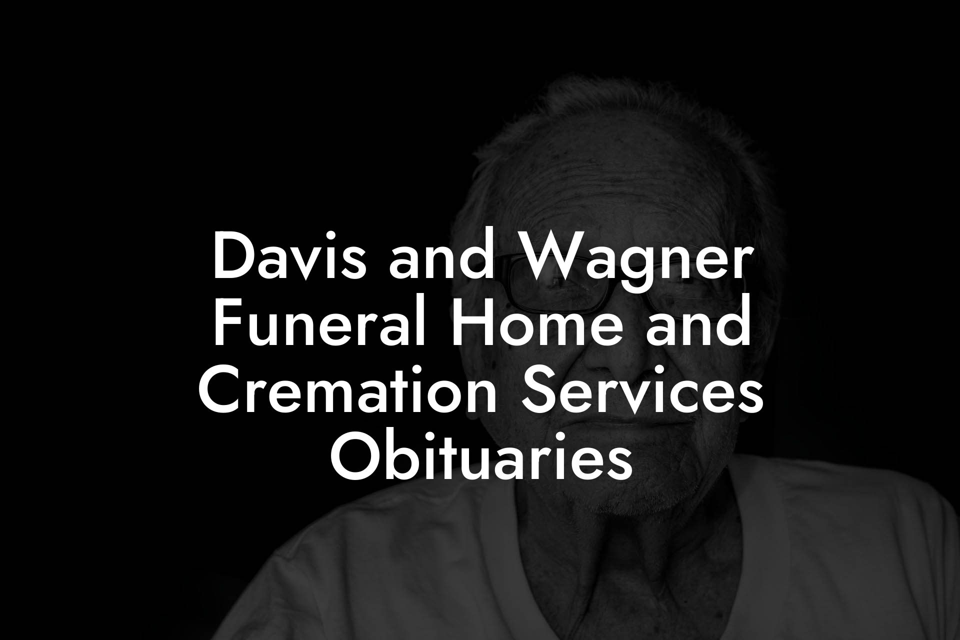 Davis and Wagner Funeral Home and Cremation Services Obituaries ...