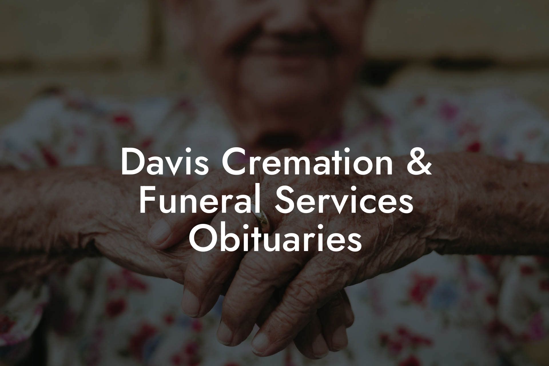 Davis Cremation & Funeral Services Obituaries - Eulogy Assistant