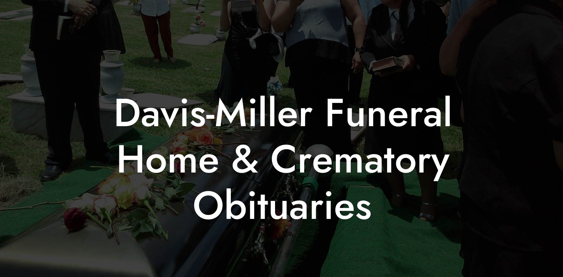 DavisMiller Funeral Home & Crematory Obituaries Eulogy Assistant