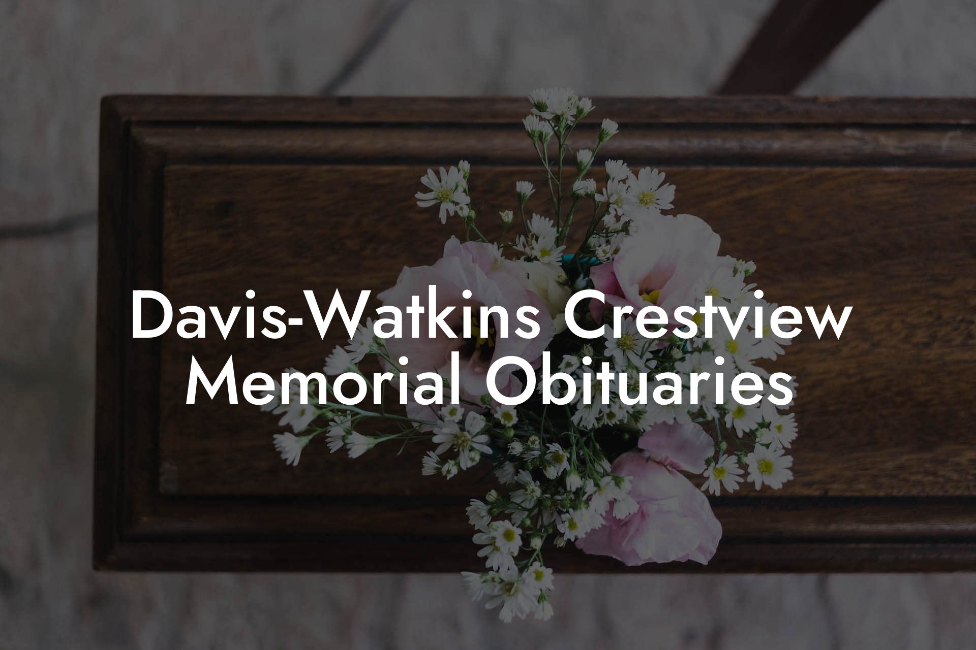 Davis-Watkins Crestview Memorial Obituaries