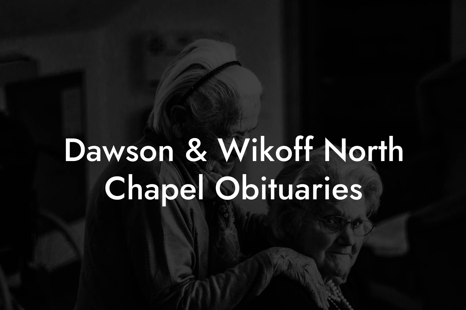 Dawson & Wikoff North Chapel Obituaries