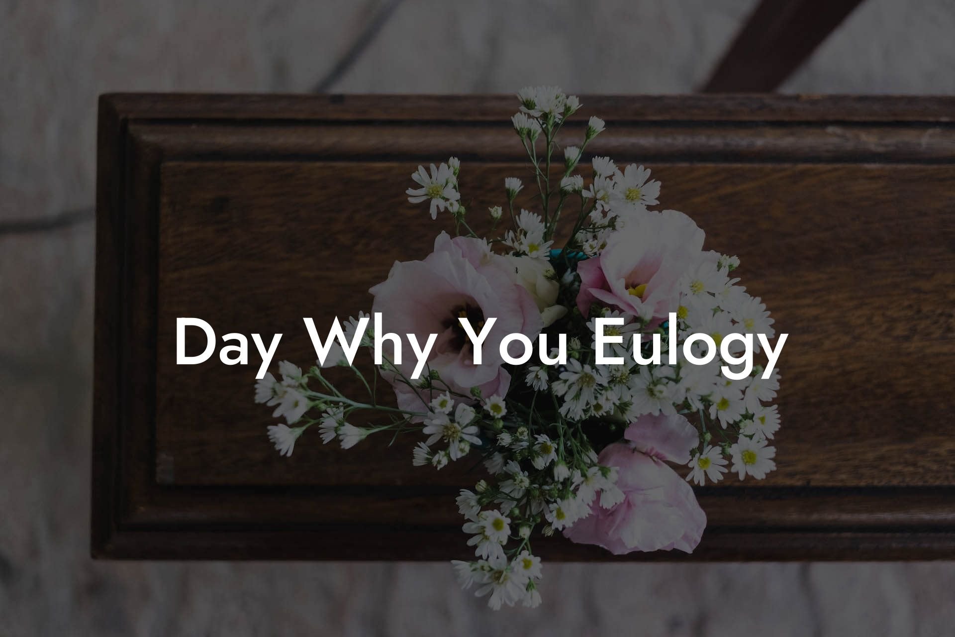 Day Why You Eulogy