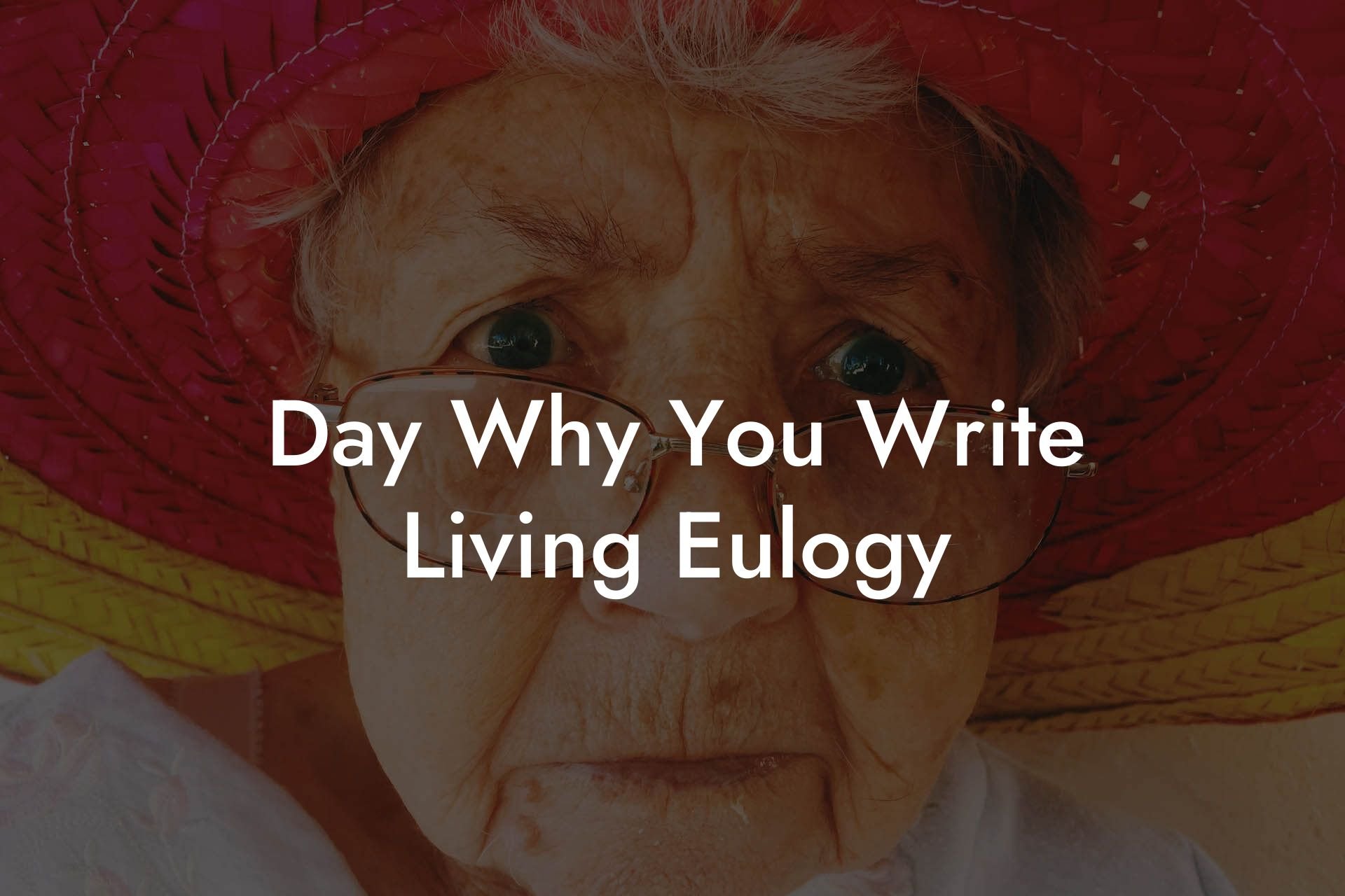Day Why You Write Living Eulogy