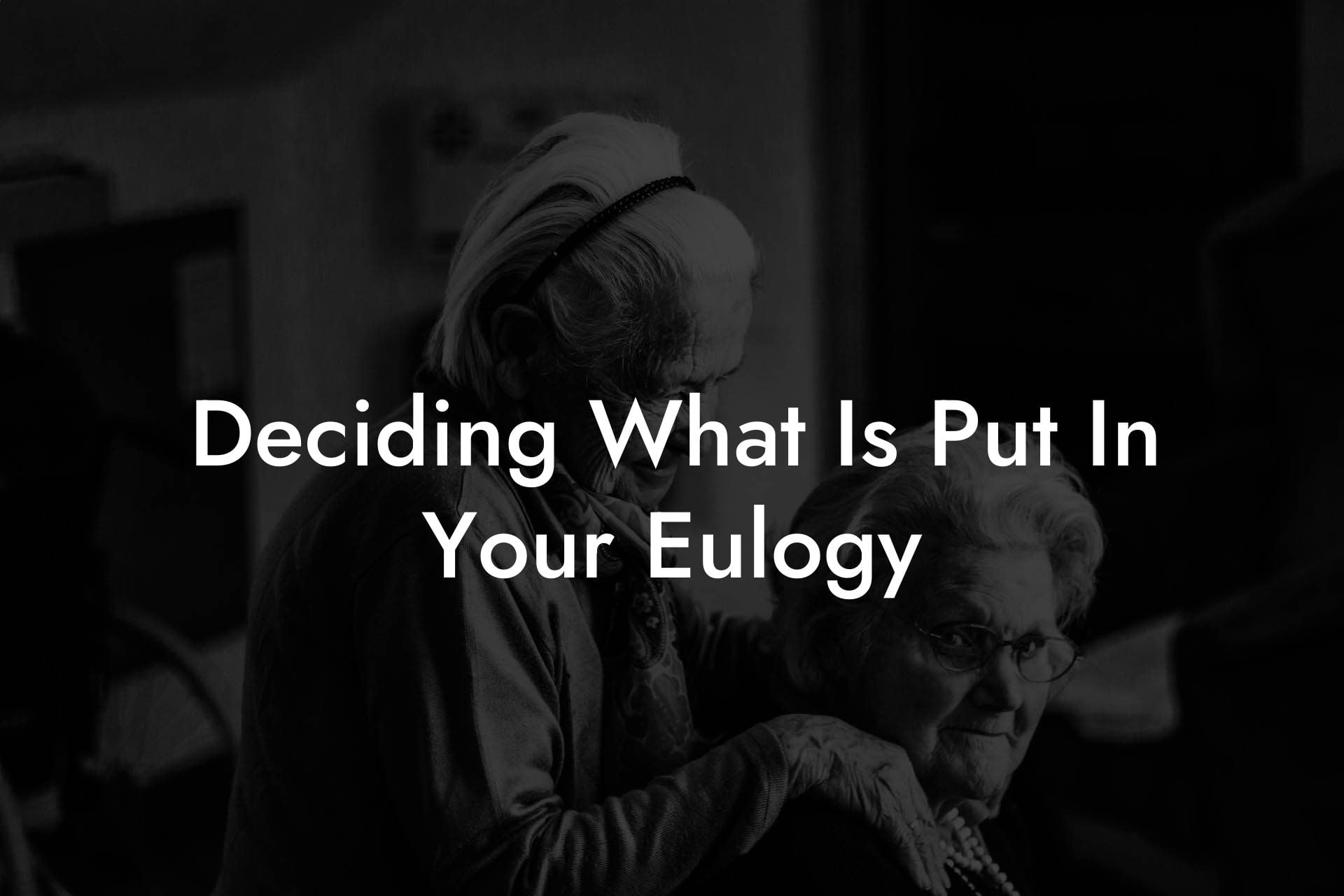 Deciding What Is Put In Your Eulogy