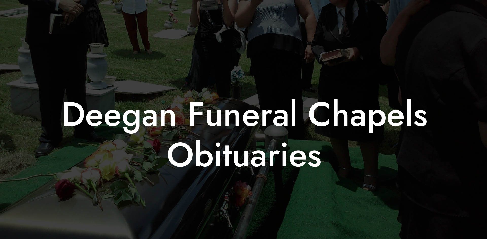 Deegan Funeral Chapels Obituaries