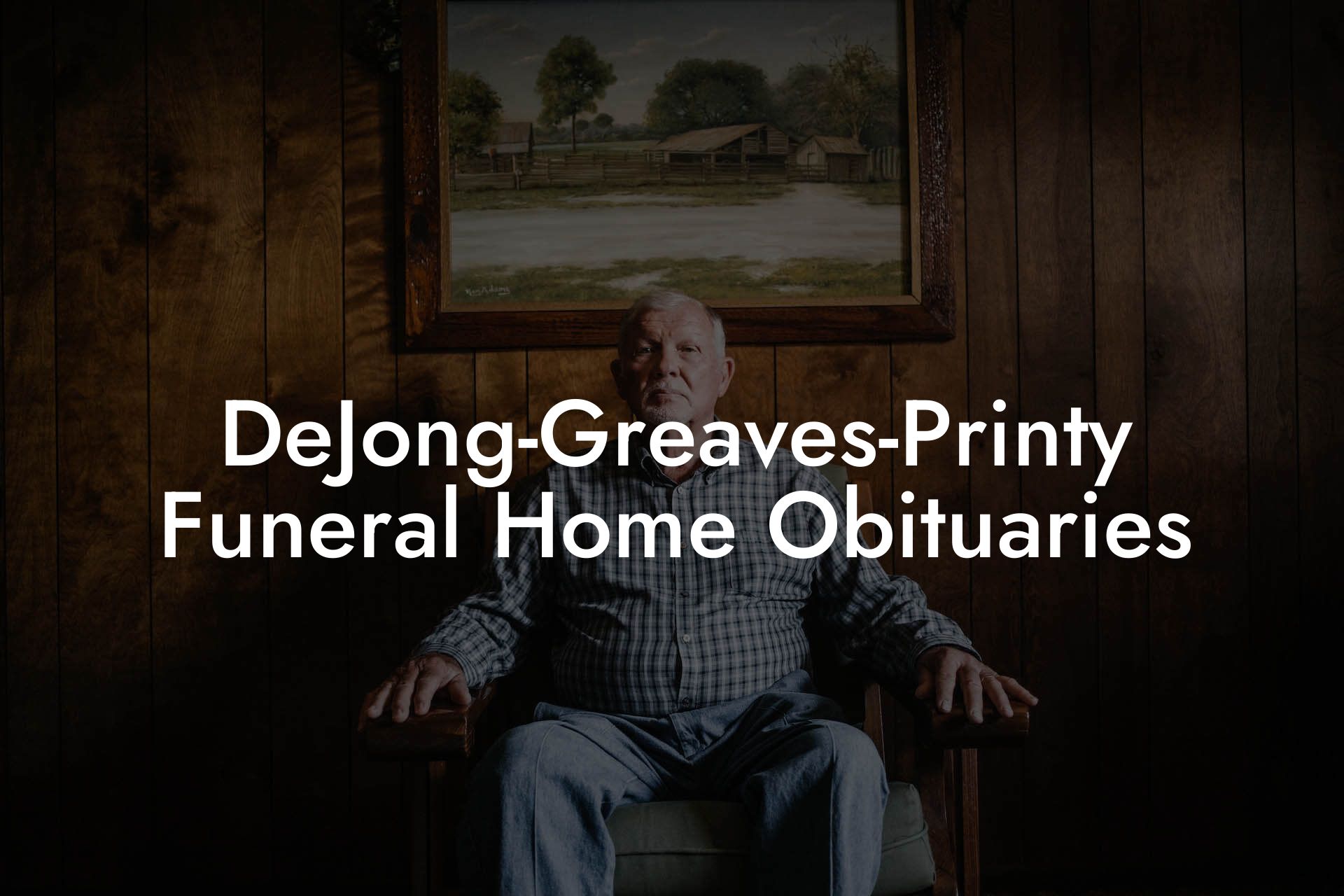 DeJong-Greaves-Printy Funeral Home Obituaries
