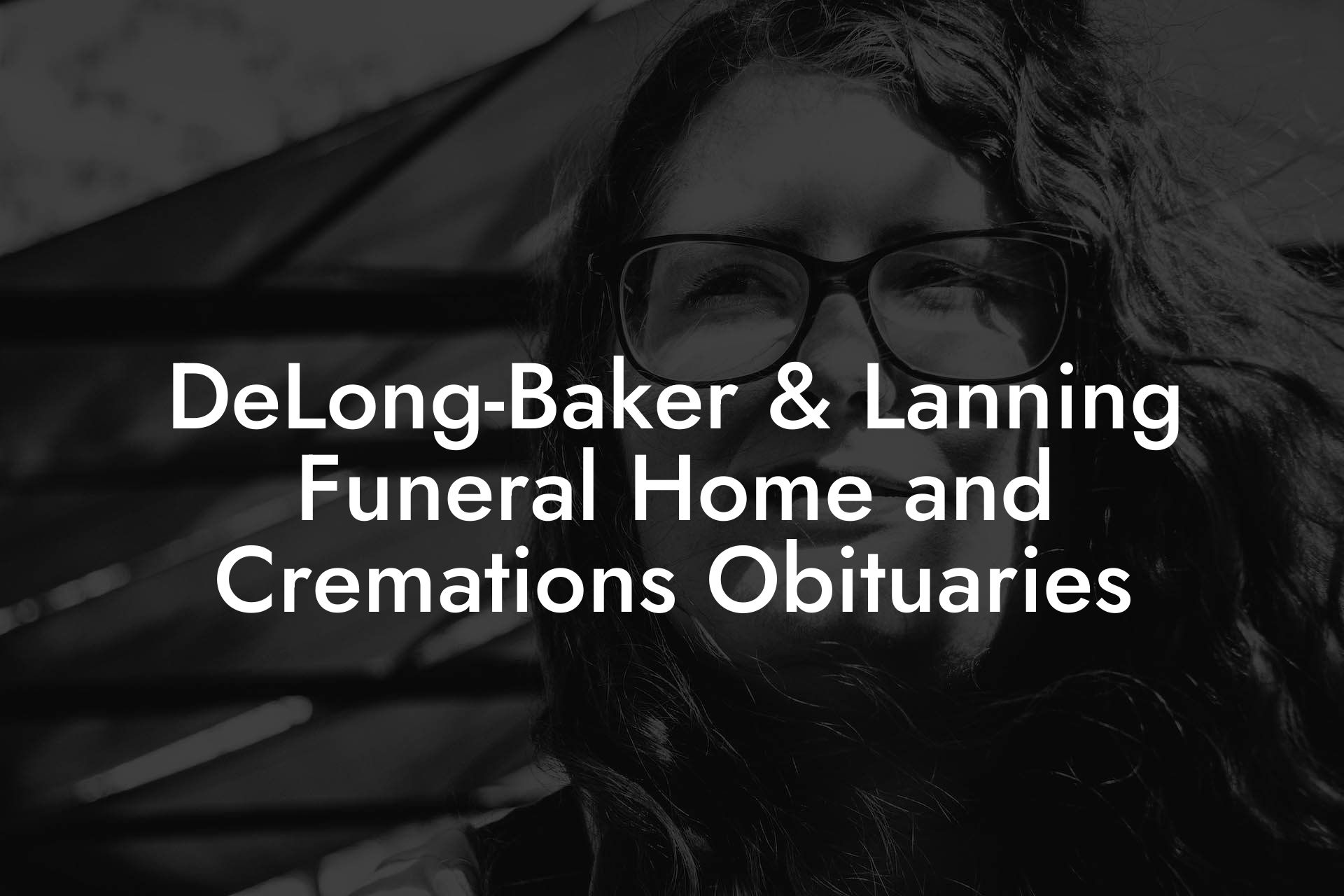 DeLong-Baker & Lanning Funeral Home and Cremations Obituaries