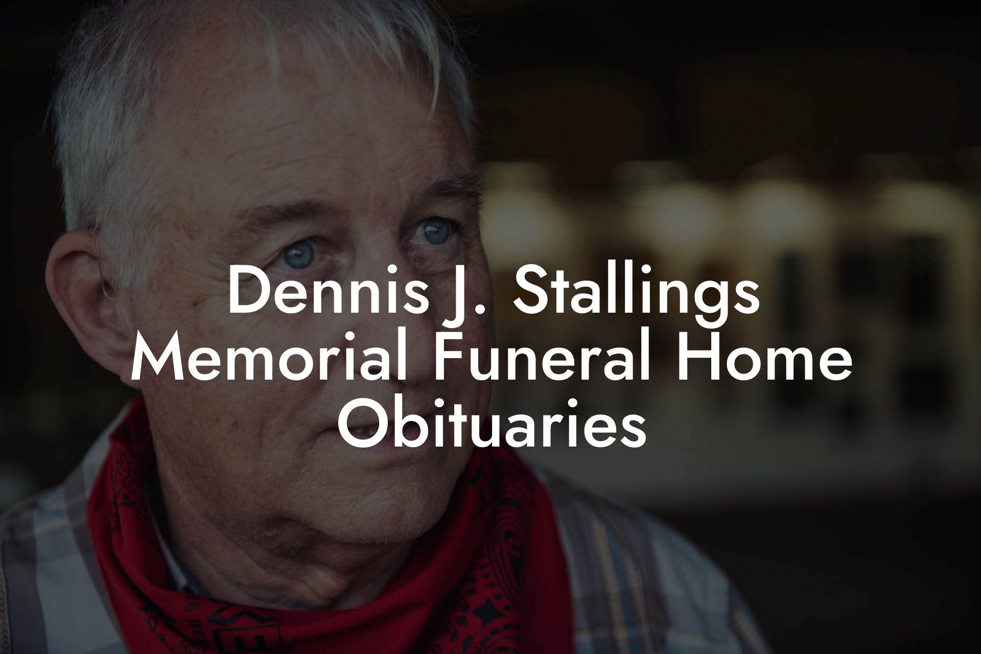 Dennis J. Stallings Memorial Funeral Home Obituaries