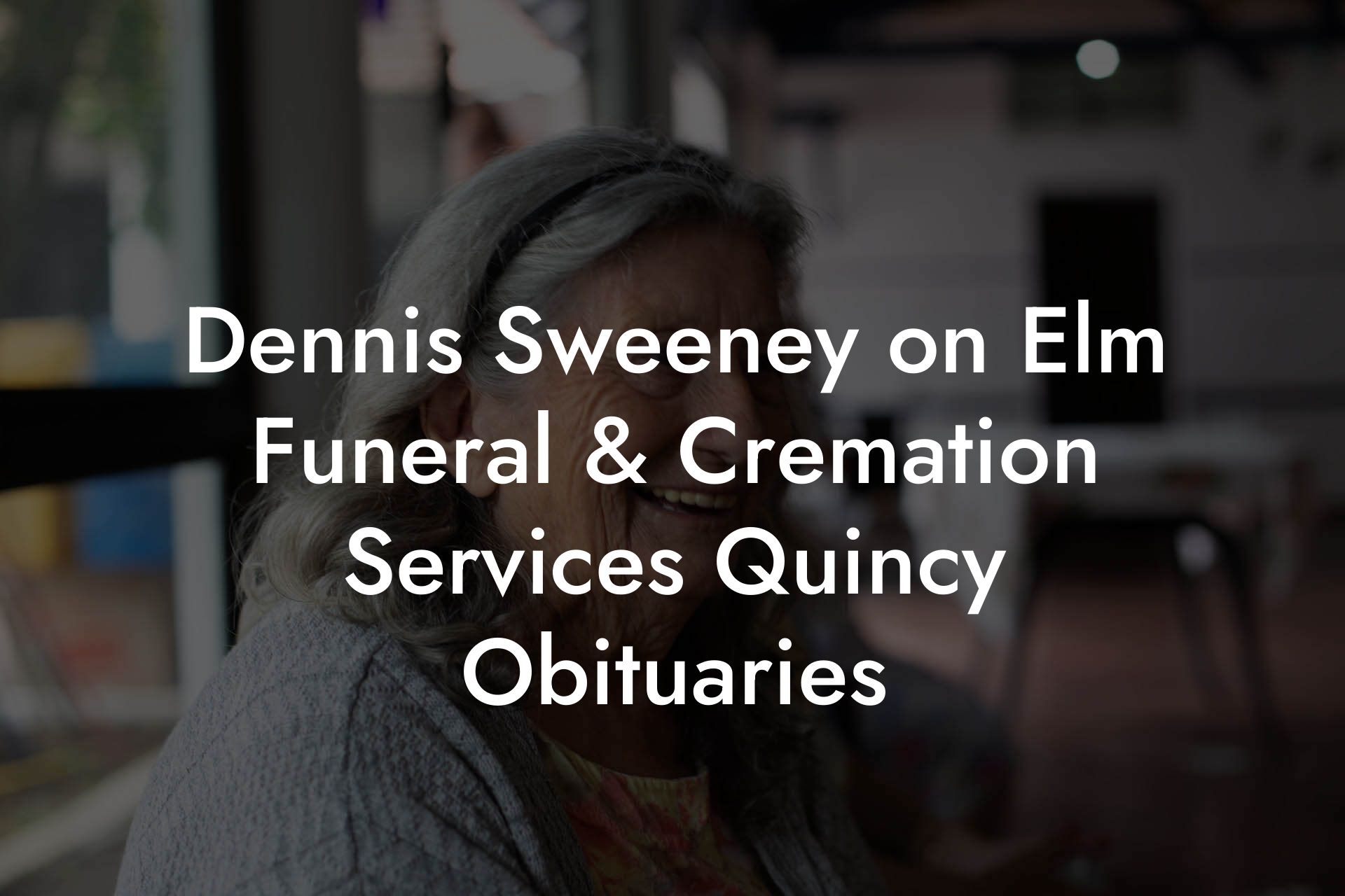 Dennis Sweeney on Elm Funeral & Cremation Services Quincy Obituaries