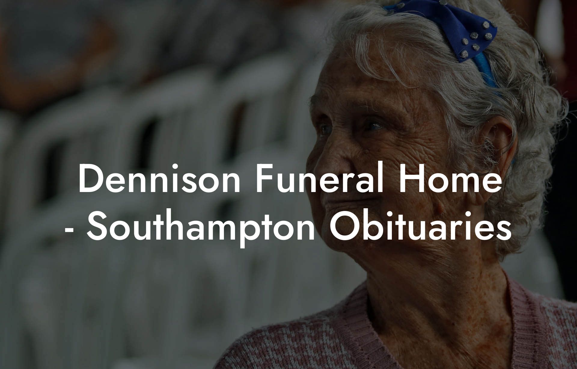 Dennison Funeral Home - Southampton Obituaries