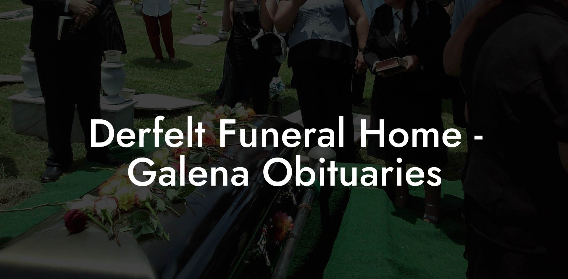 Derfelt Funeral Home Galena Obituaries Eulogy Assistant