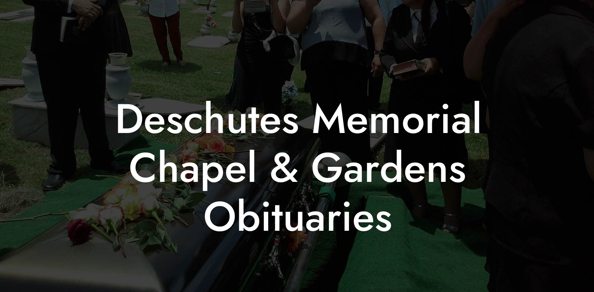 Deschutes Memorial Chapel & Gardens Obituaries