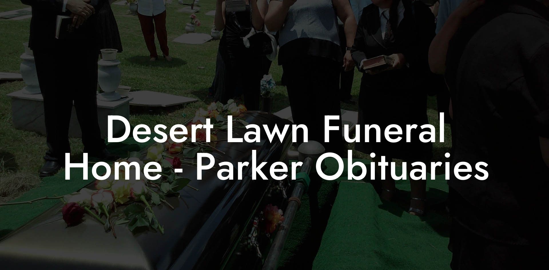 Desert Lawn Funeral Home - Parker Obituaries