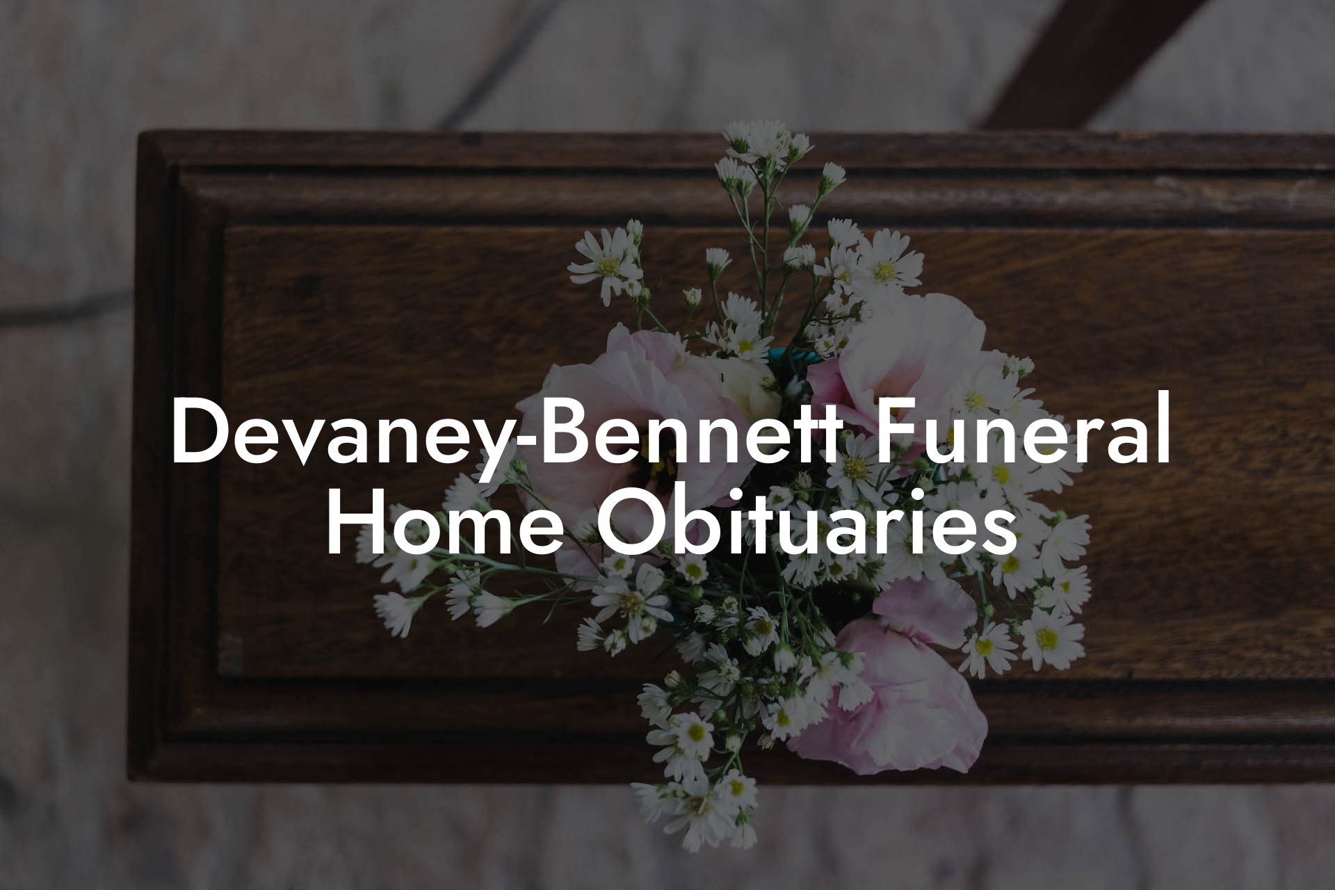 Devaney-Bennett Funeral Home Obituaries
