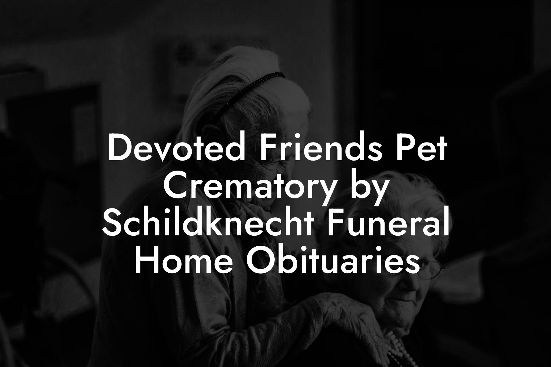 Devoted Friends Pet Crematory by Schildknecht Funeral Home Obituaries