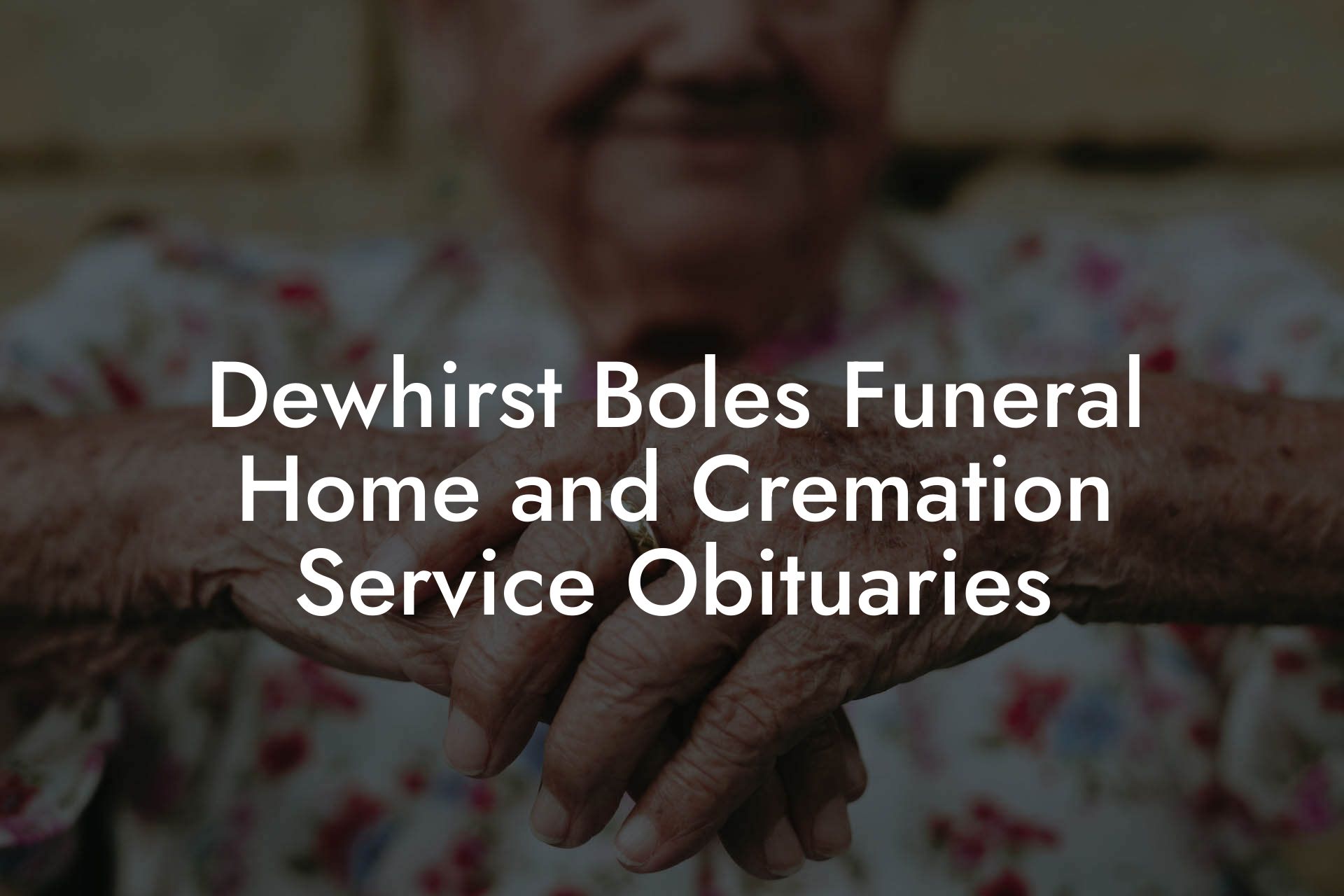 Dewhirst Boles Funeral Home and Cremation Service Obituaries