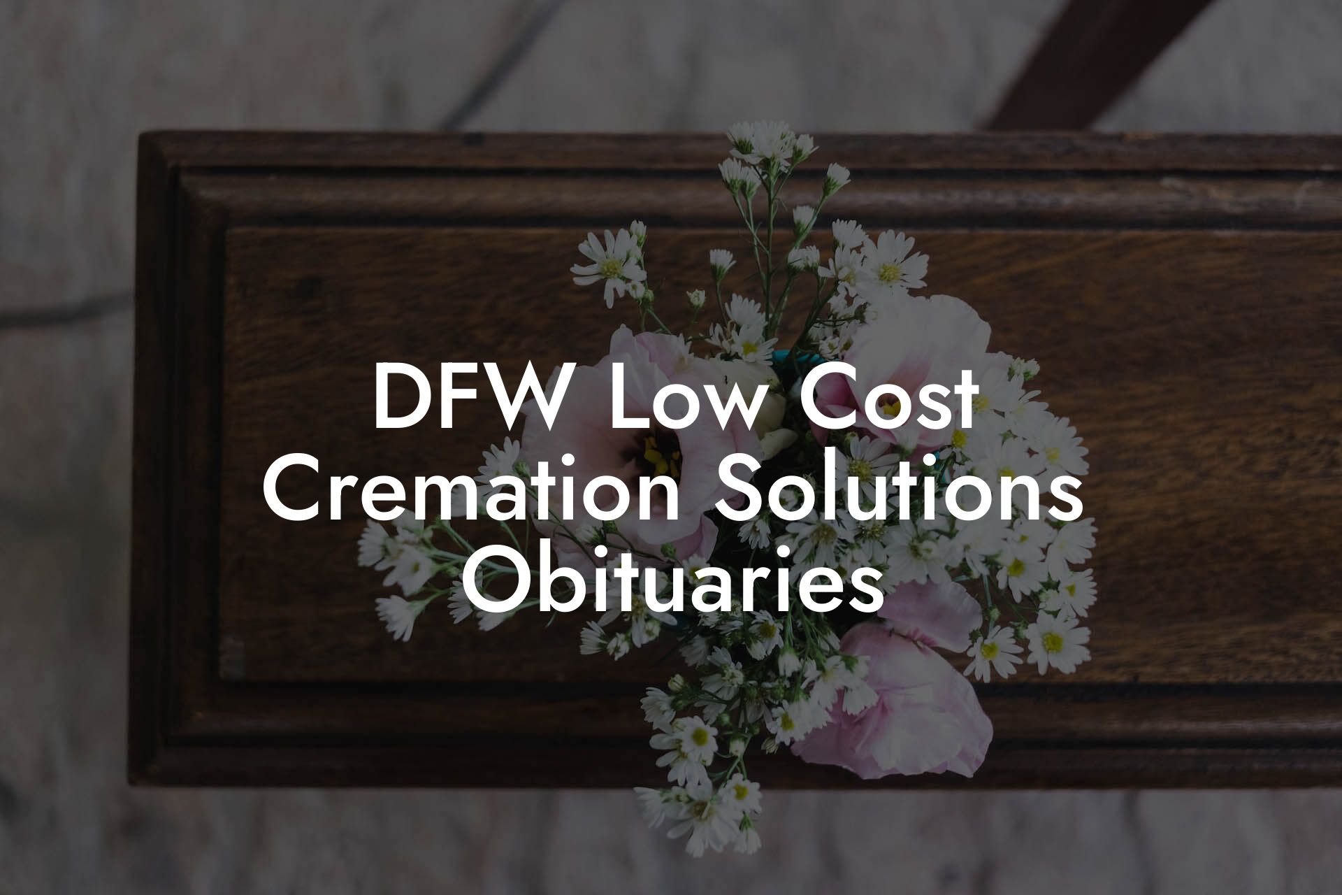 DFW Low Cost Cremation Solutions Obituaries Eulogy Assistant