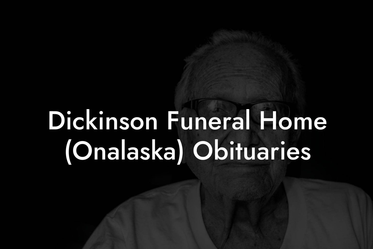 Dickinson Funeral Home (Onalaska) Obituaries - Eulogy Assistant