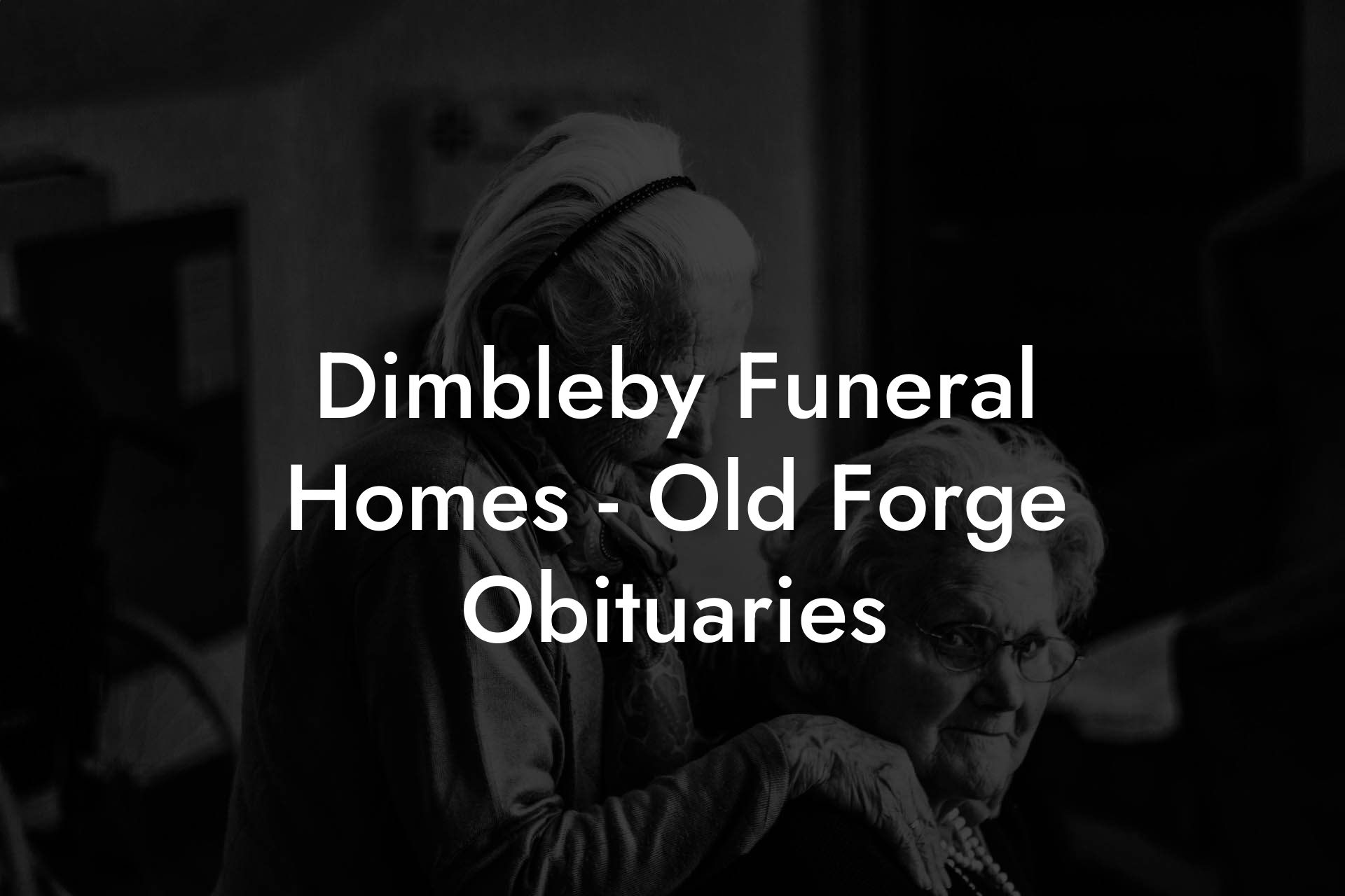 Dimbleby Funeral Homes - Old Forge Obituaries