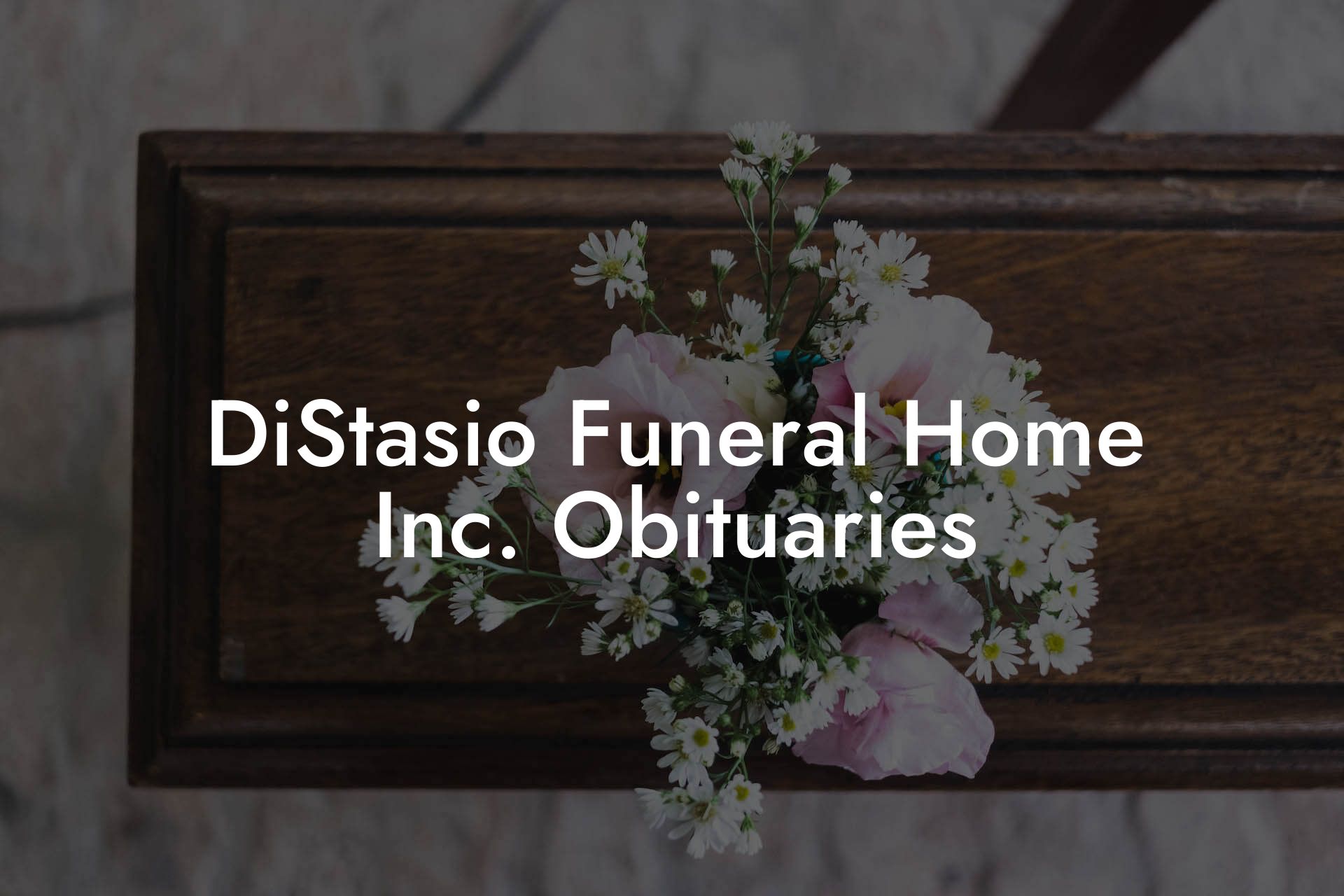 Distasio Funeral Home Inc Obituaries Eulogy Assistant