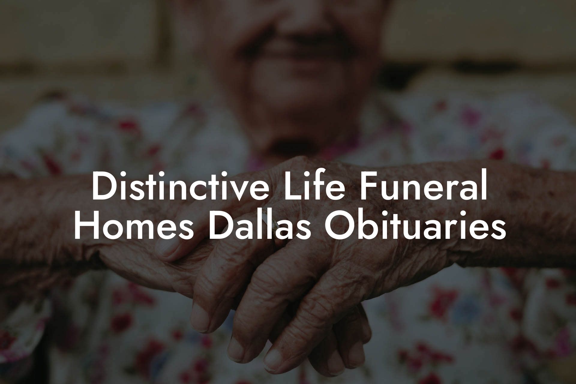 Distinctive Life Funeral Homes Dallas Obituaries