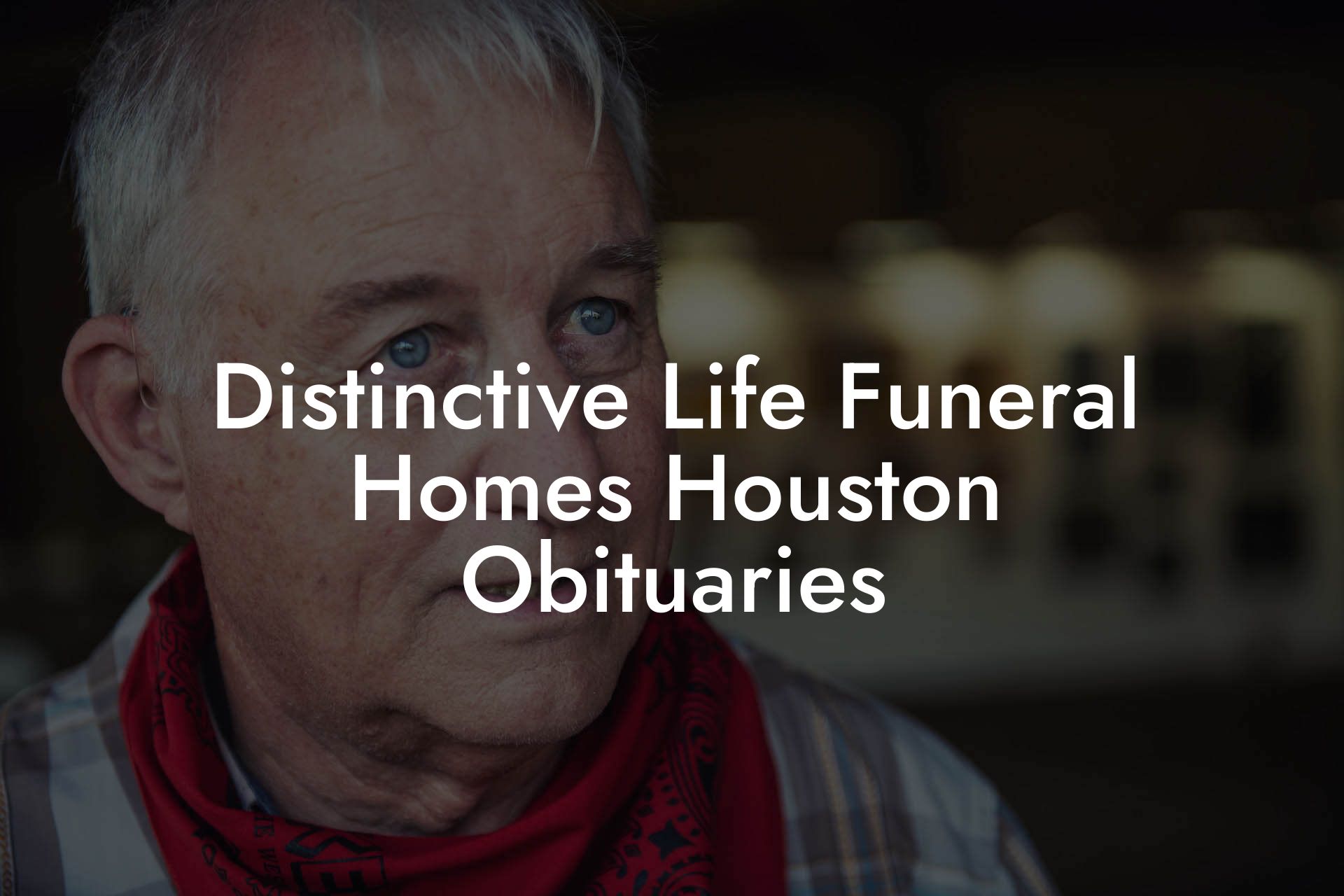 Distinctive Life Funeral Homes Houston Obituaries