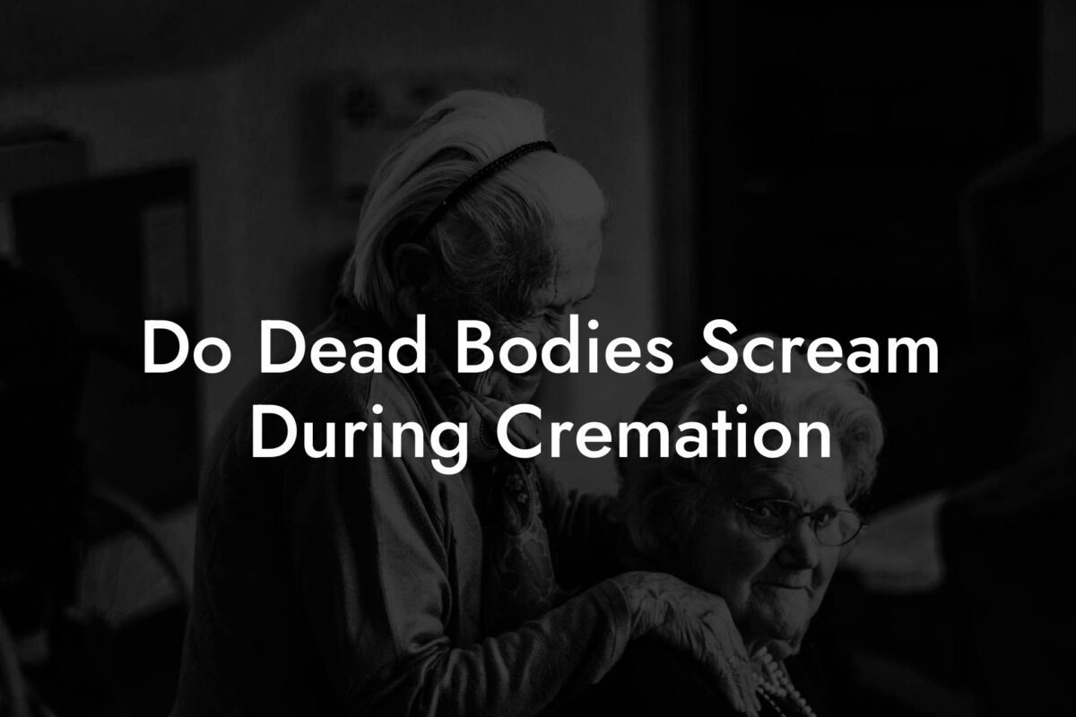Do Dead Bodies Scream During Cremation