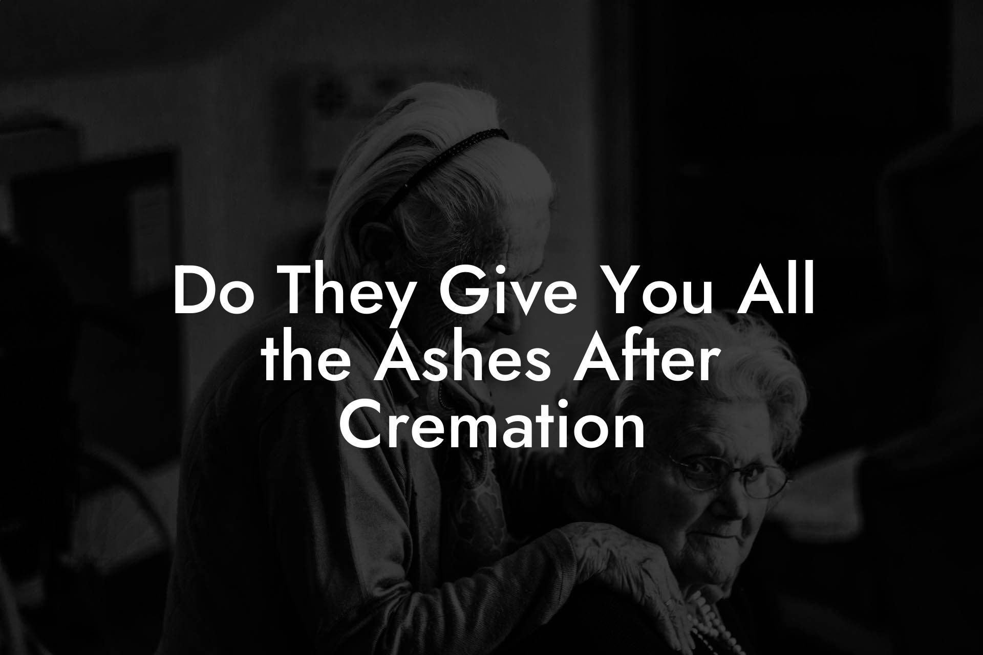 Do They Give You All the Ashes After Cremation