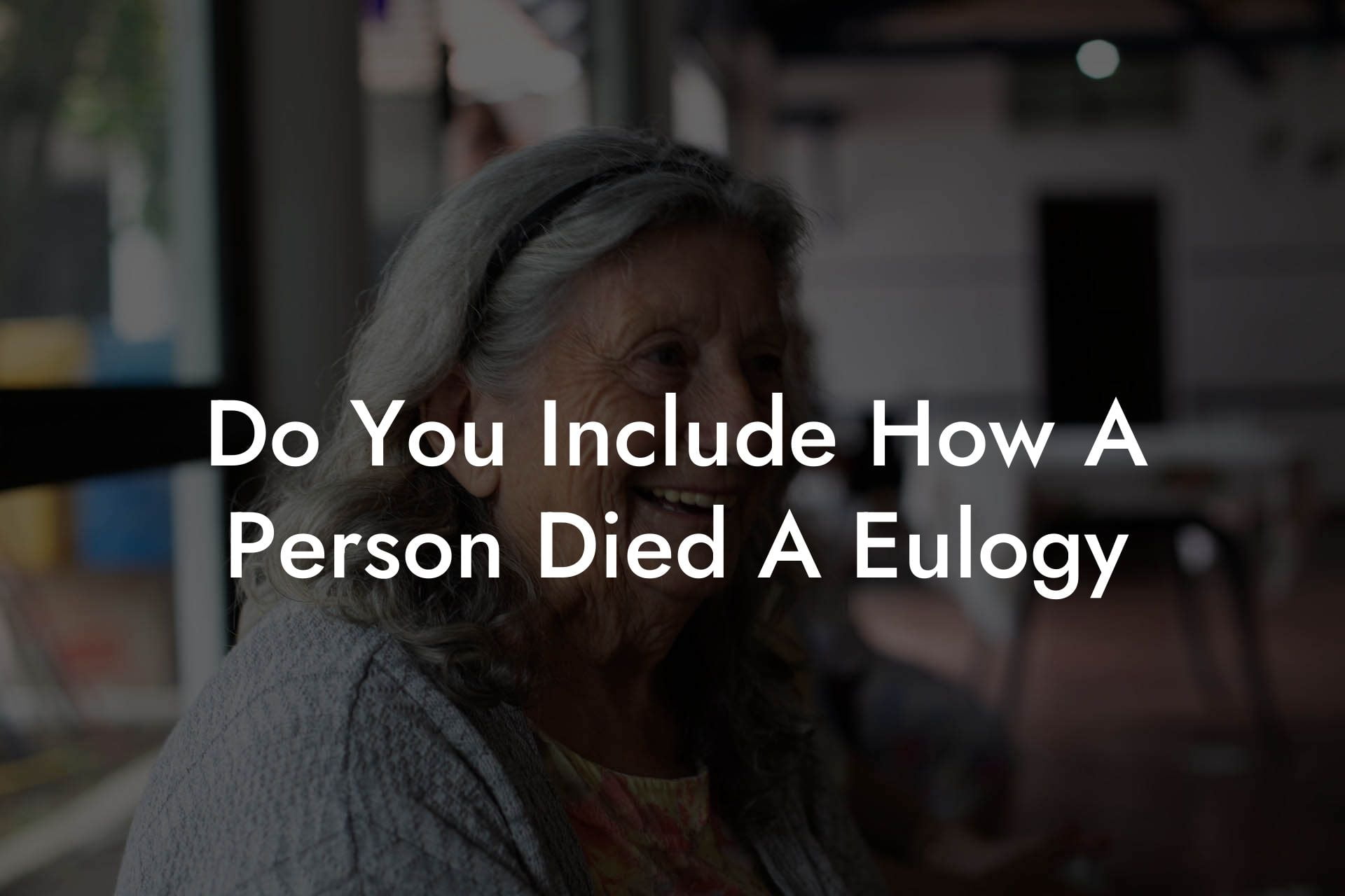Do You Include How A Person Died A Eulogy