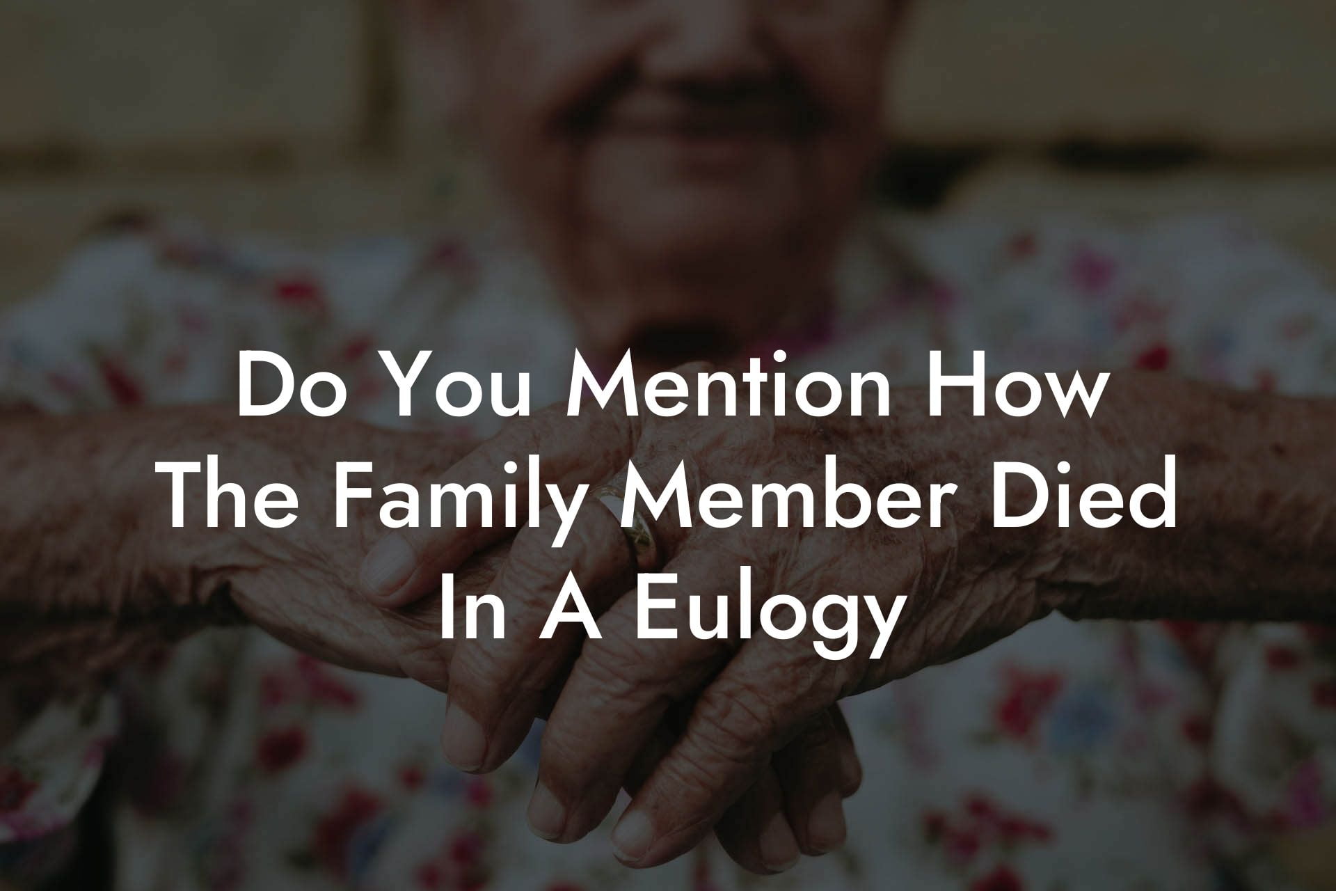 Do You Mention How The Family Member Died In A Eulogy