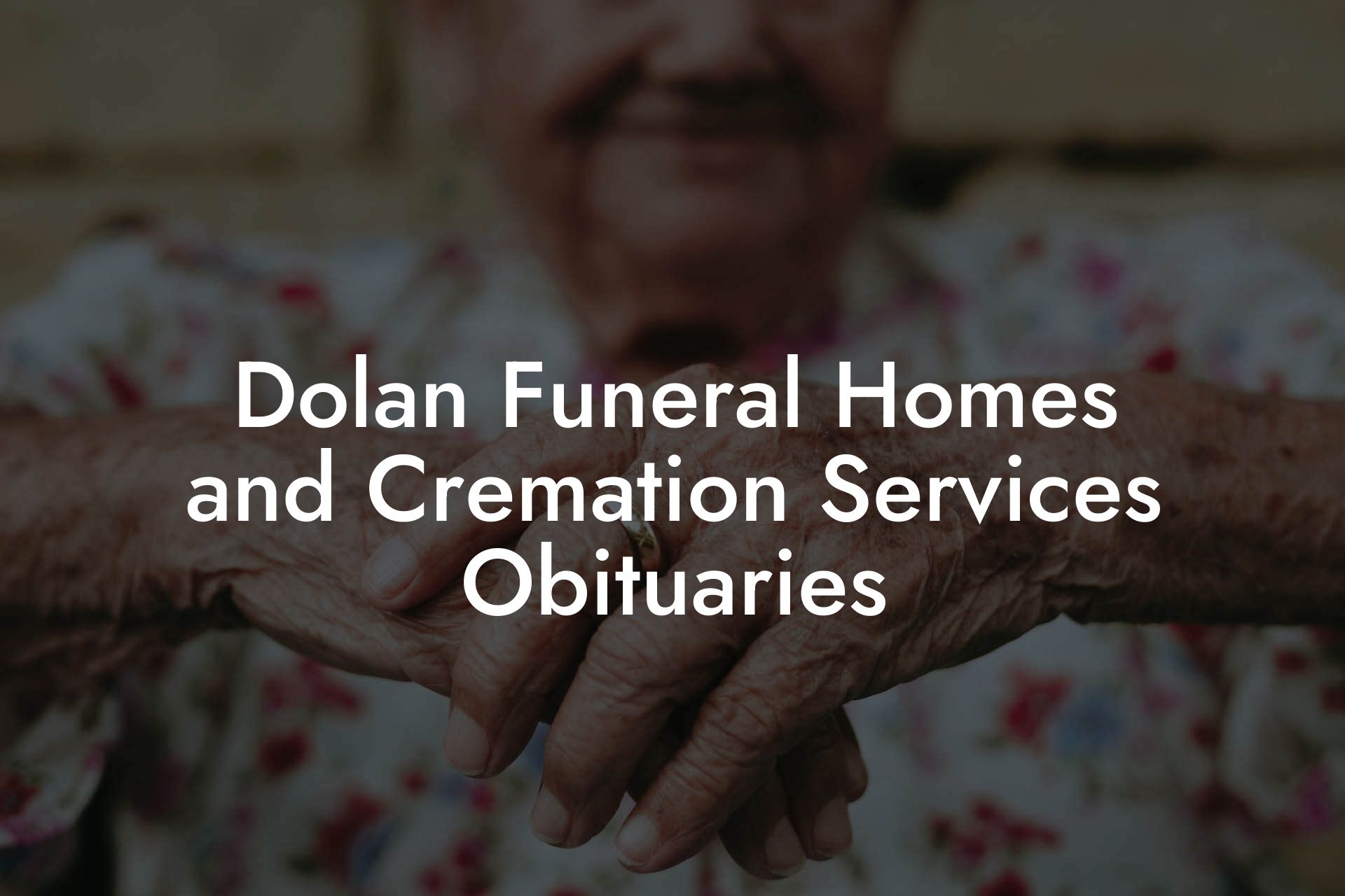 Dolan Funeral Homes and Cremation Services Obituaries