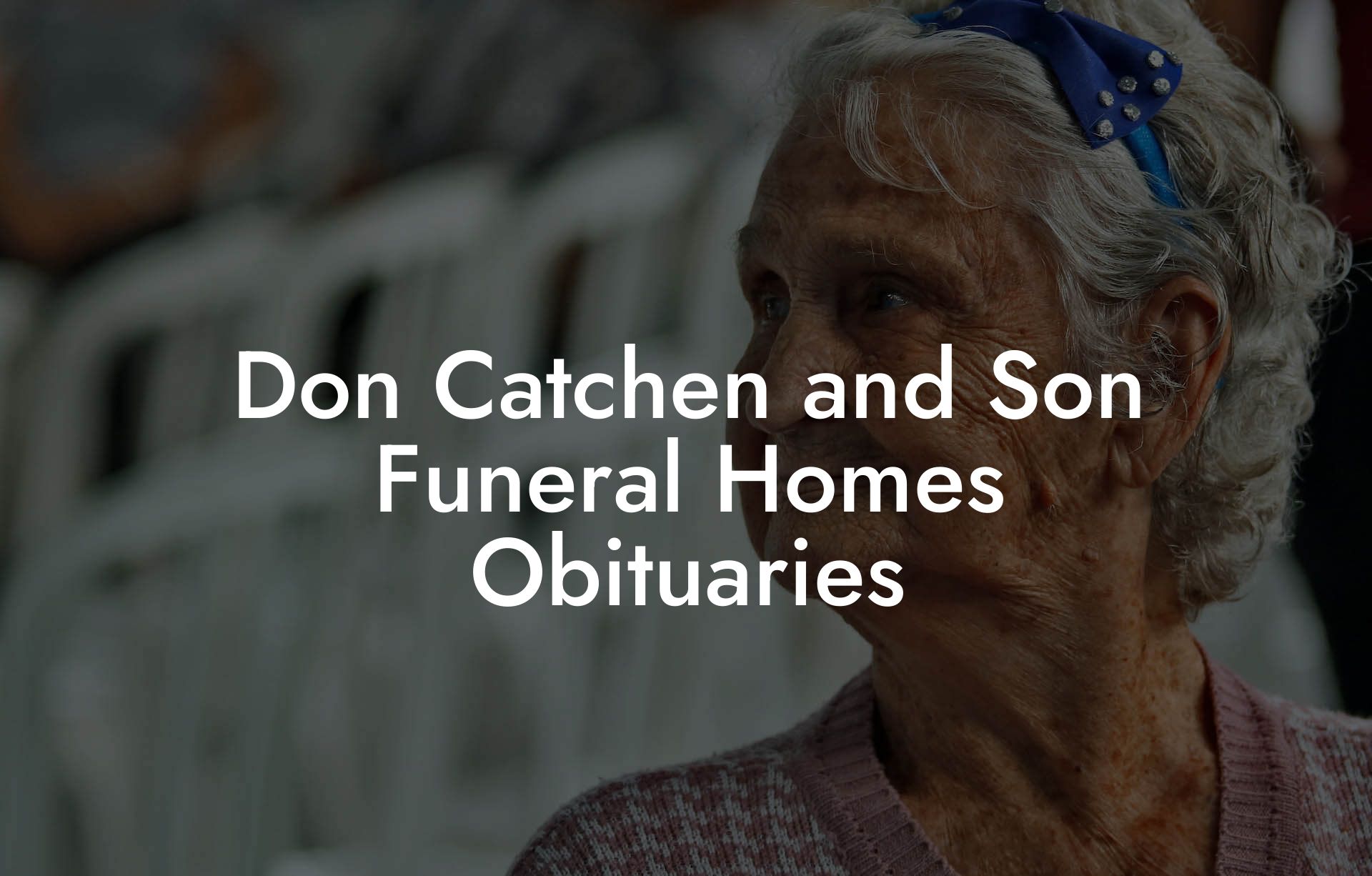 Don Catchen and Son Funeral Homes Obituaries - Eulogy Assistant