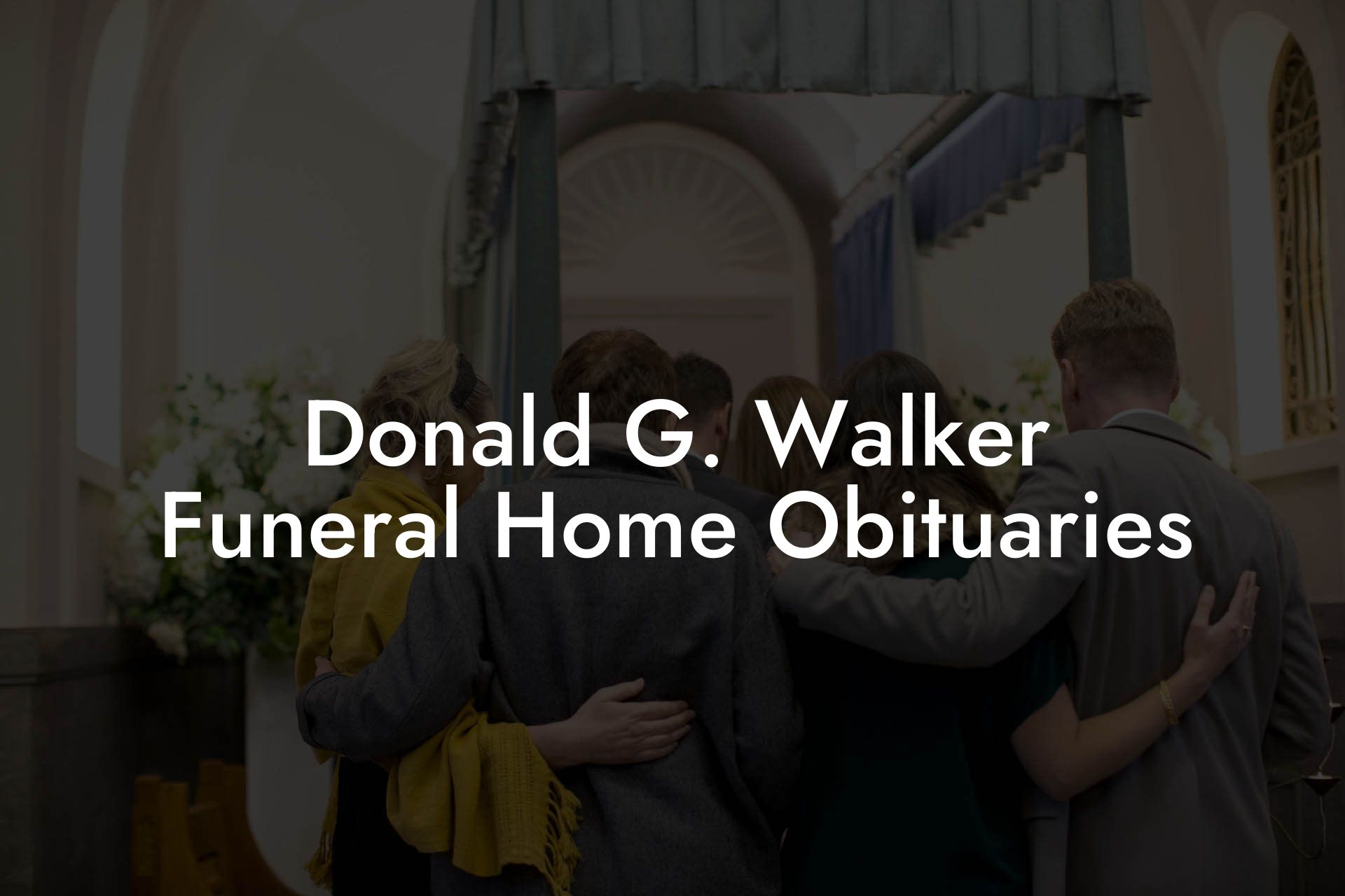 Donald G. Walker Funeral Home Obituaries