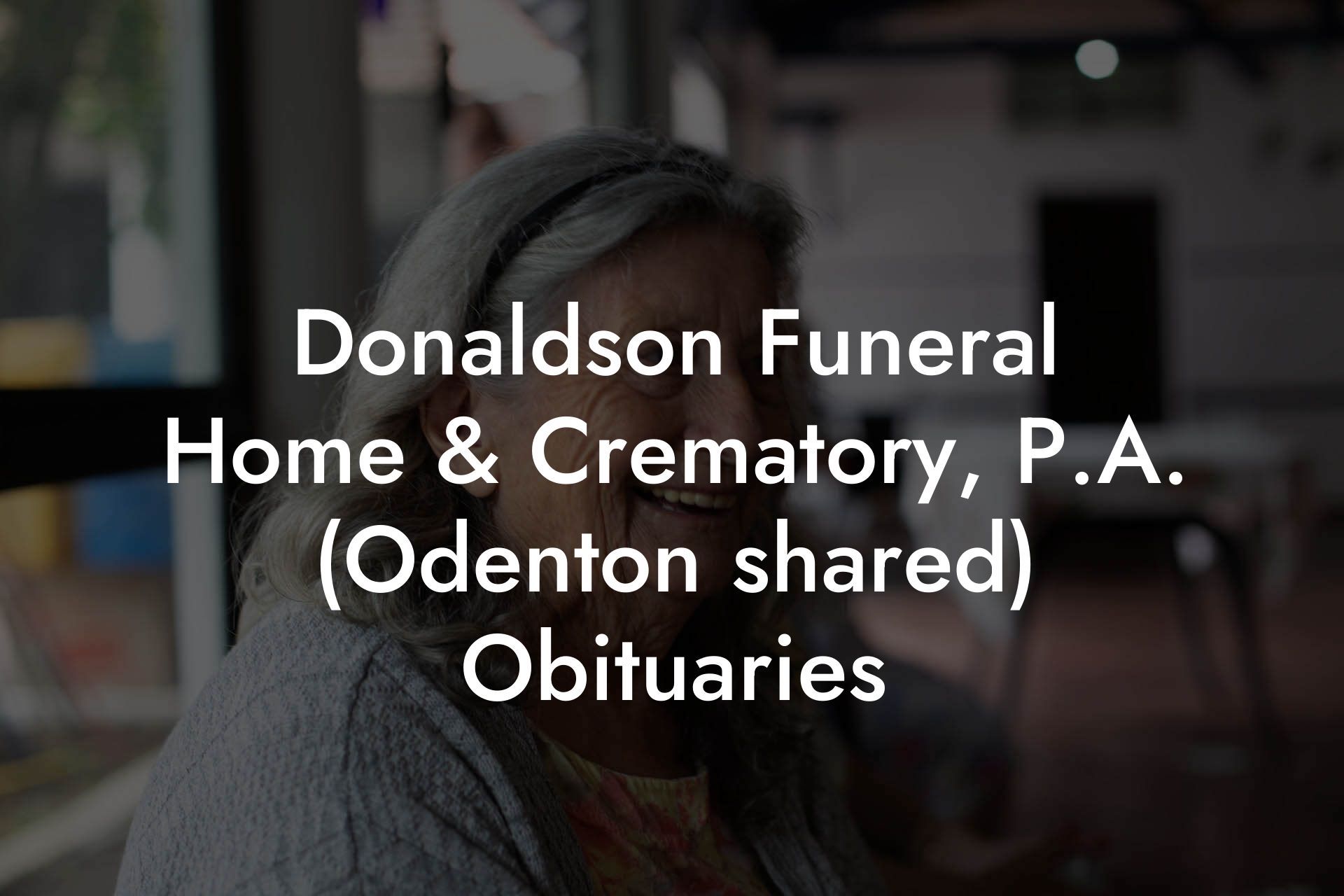 Donaldson Funeral Home & Crematory, P.A. (Odenton shared) Obituaries