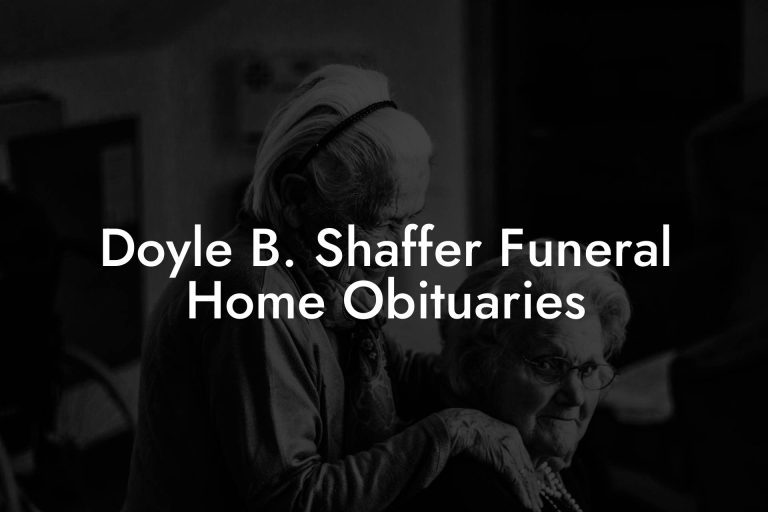 Doyle B. Shaffer Funeral Home Obituaries - Eulogy Assistant