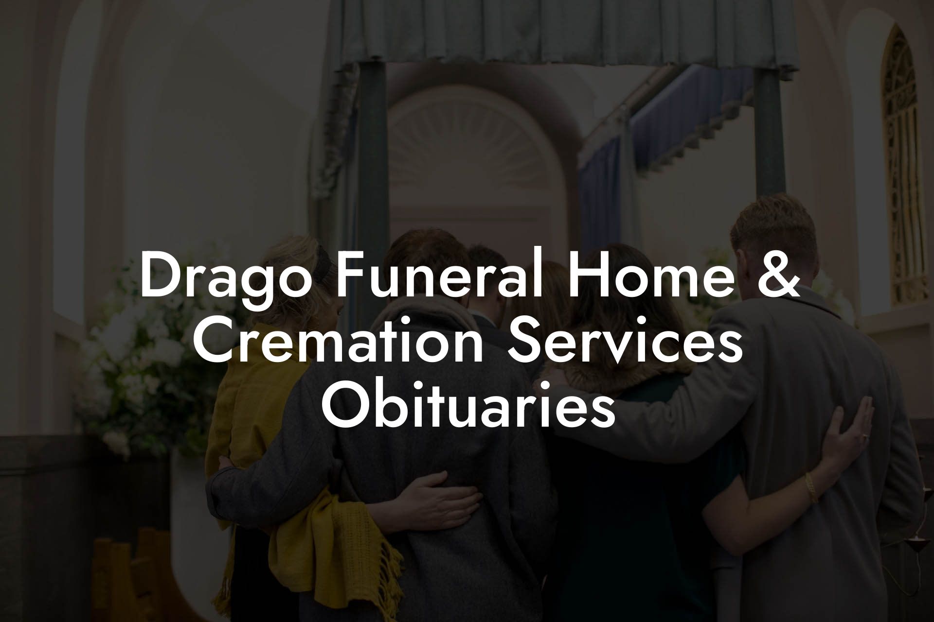 Drago Funeral Home & Cremation Services Obituaries