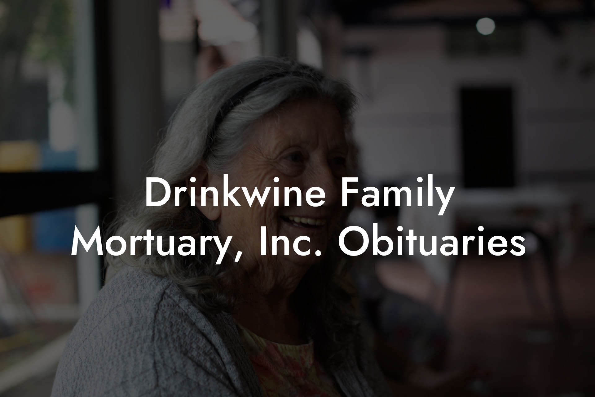 Drinkwine Family Mortuary, Inc. Obituaries