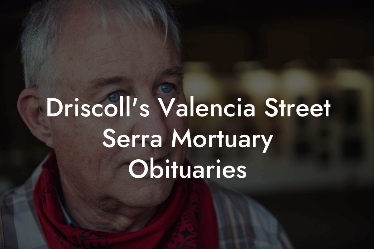 Driscoll's Valencia Street Serra Mortuary Obituaries