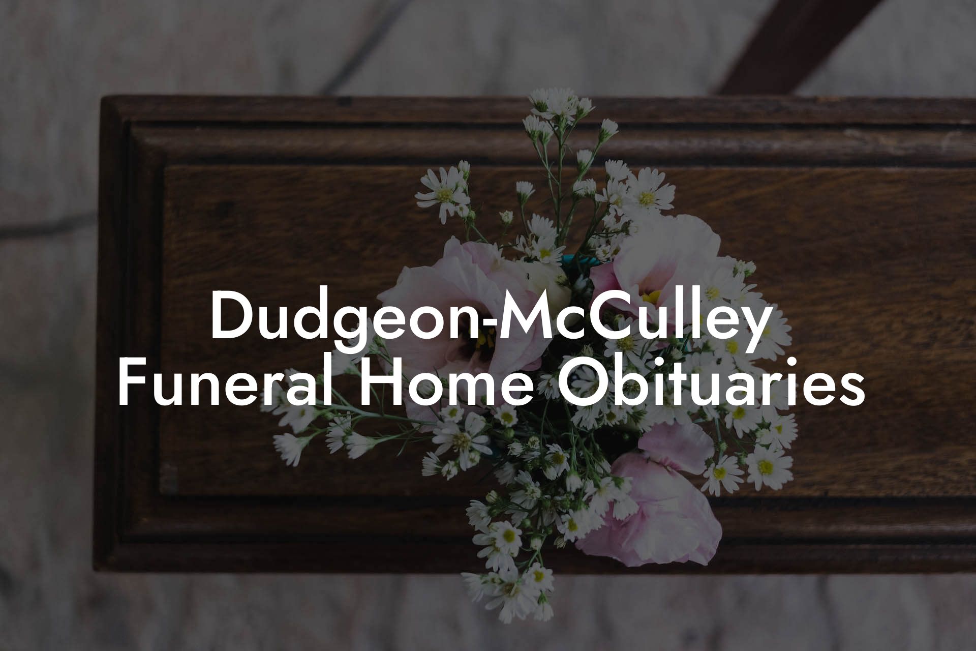 Dudgeon-McCulley Funeral Home Obituaries