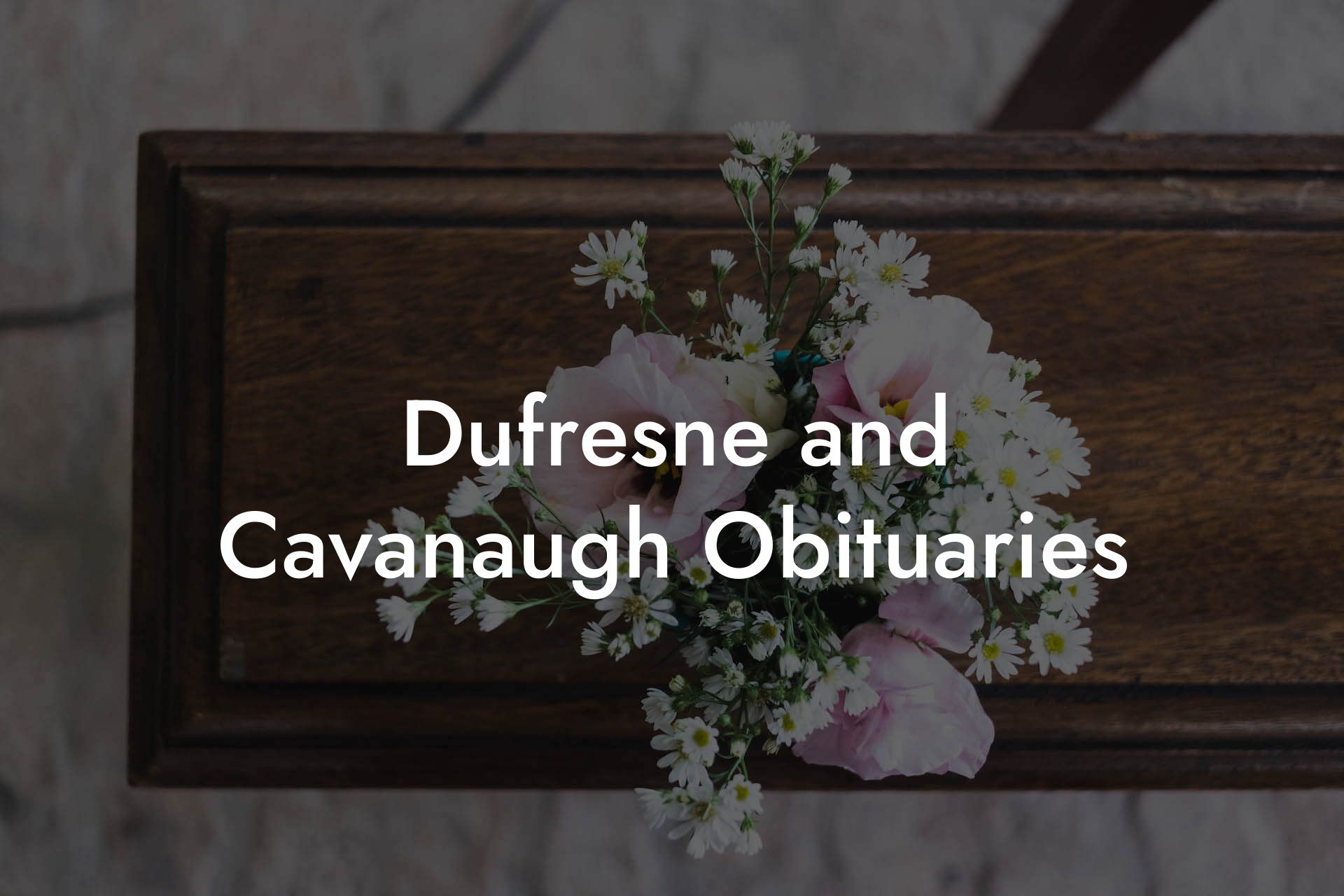 Dufresne and Cavanaugh Obituaries
