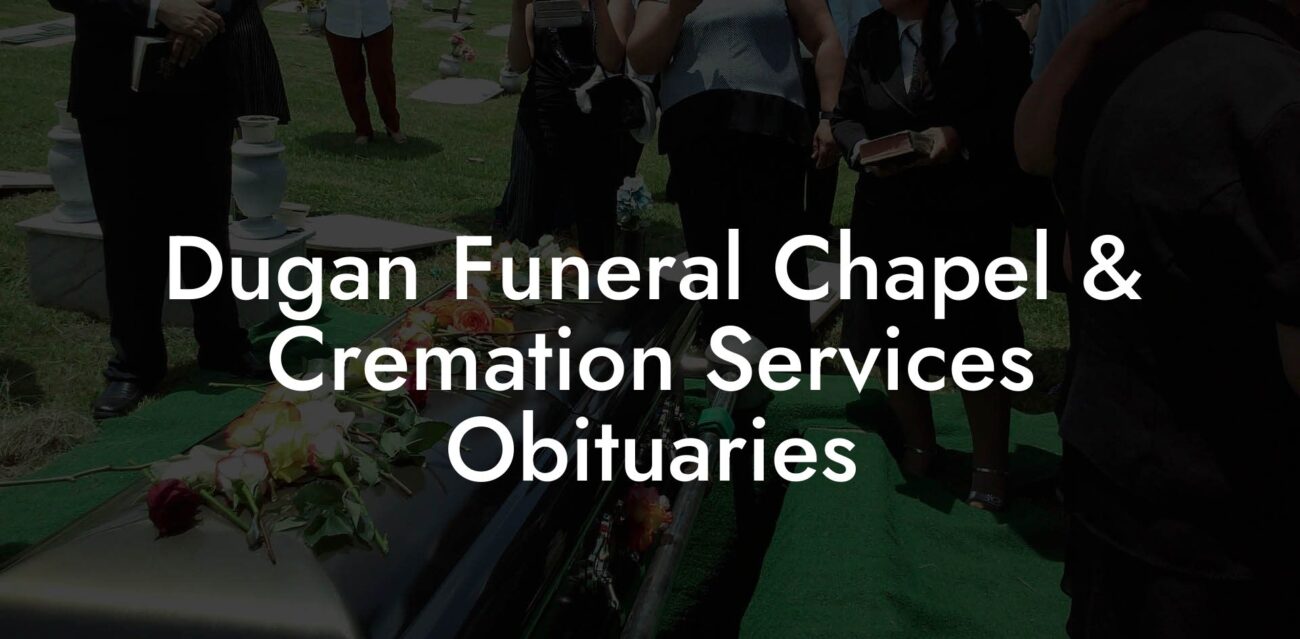 Dugan Funeral Chapel & Cremation Services Obituaries