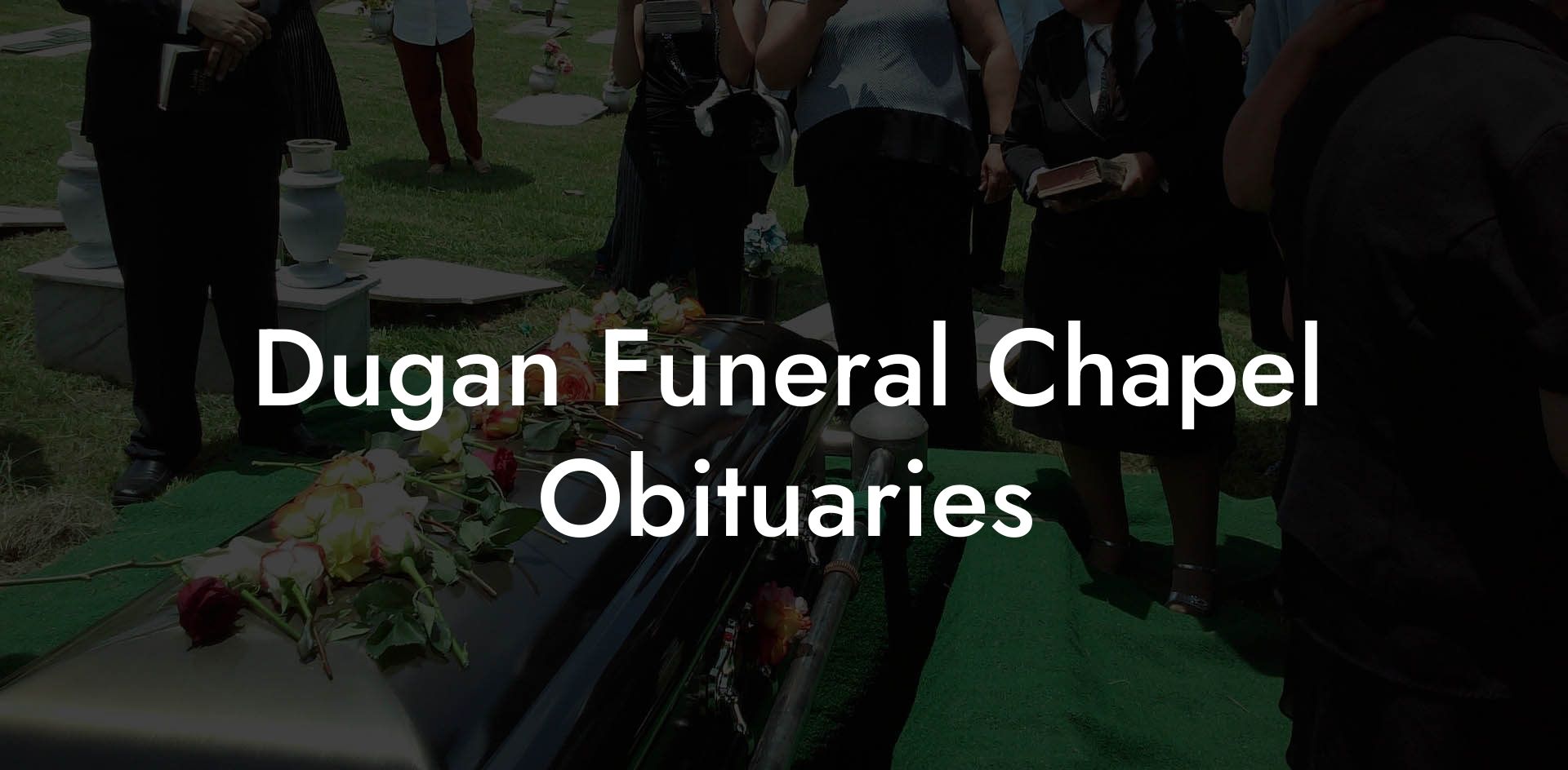 Dugan Funeral Chapel Obituaries