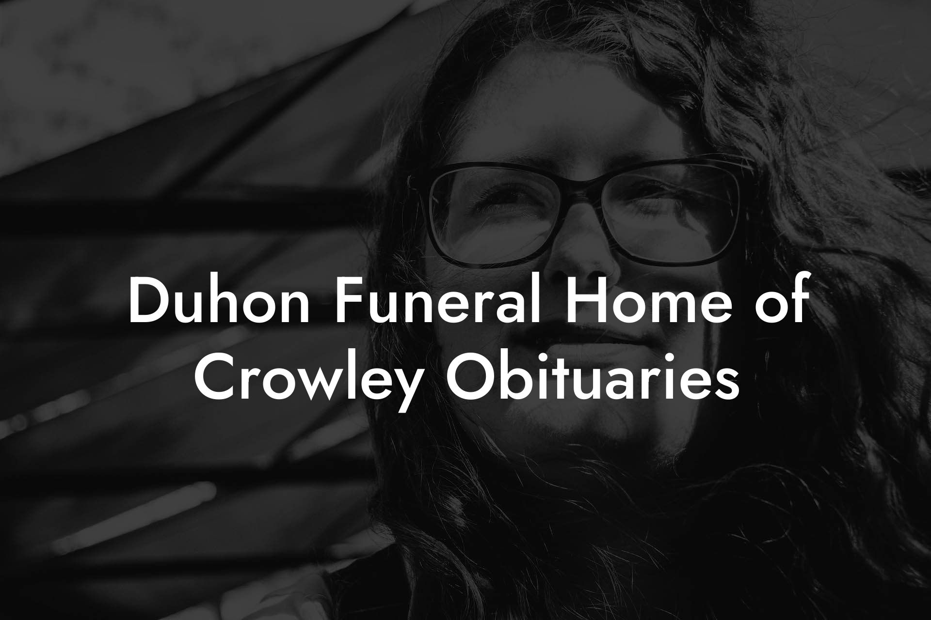 Duhon Funeral Home of Crowley Obituaries