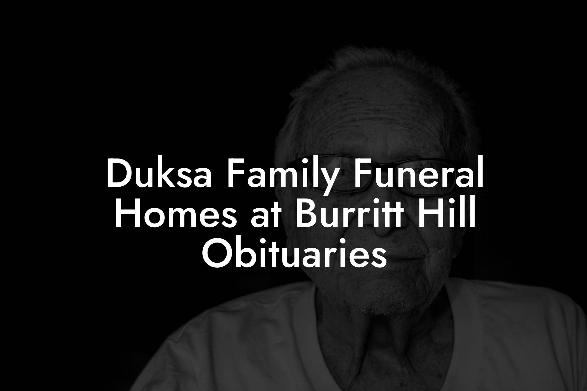 Duksa Family Funeral Homes at Burritt Hill Obituaries